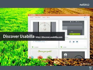 #aif2012




 Discover Usabilla http://discover.usabilla.com




                                                                                  By MissTurner
© 2012 Adobe Systems Incorporated. All Rights Reserved. Adobe Conﬁdential.   37
 