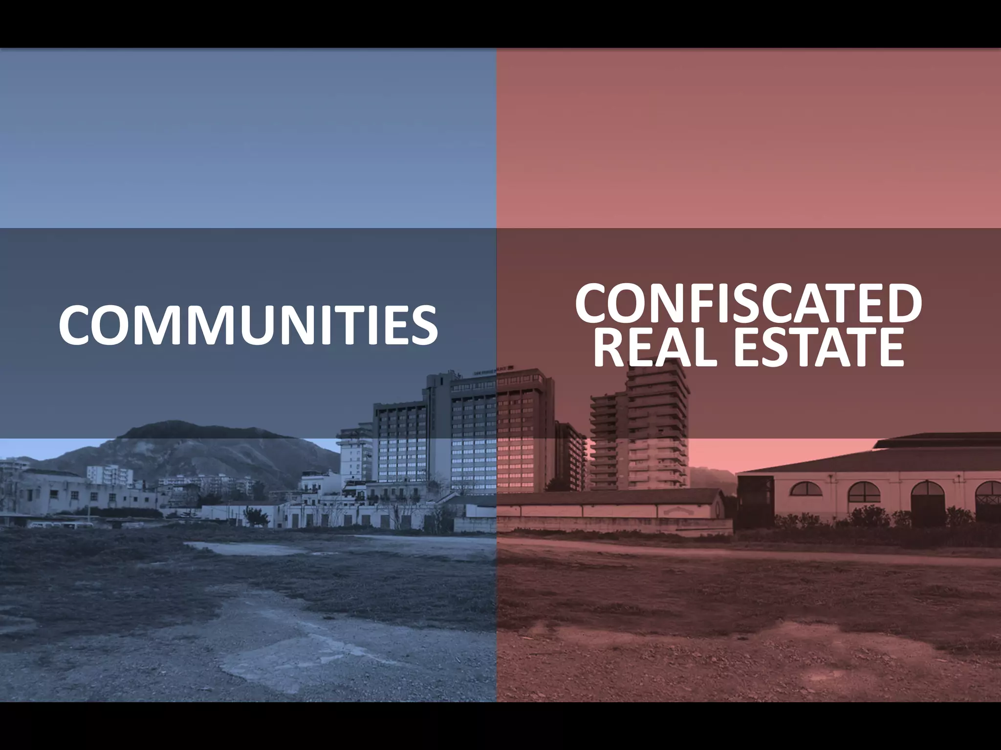COMMUNITIES CONFISCATED
REAL ESTATE
 