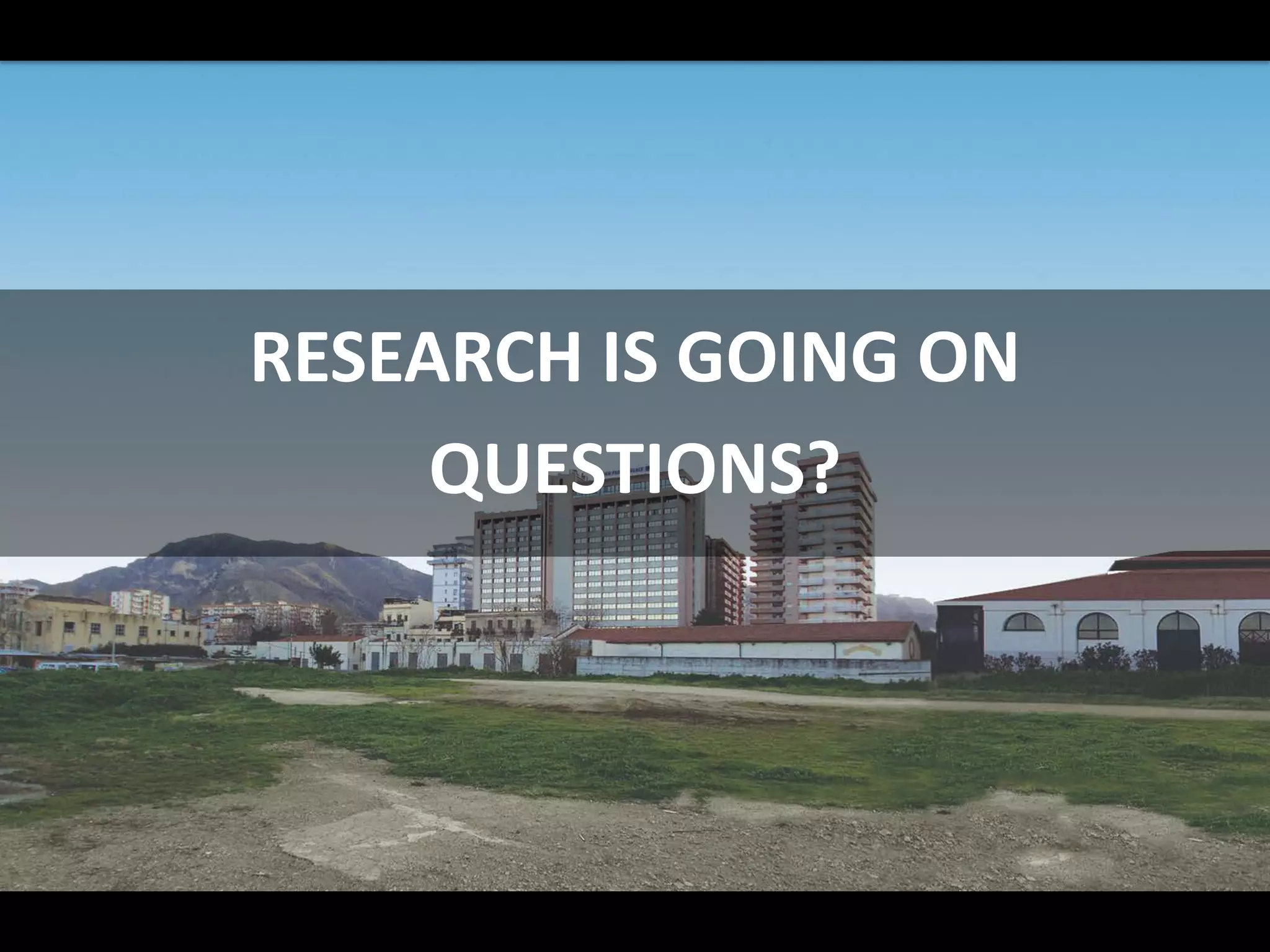 RESEARCH IS GOING ON
QUESTIONS?
 