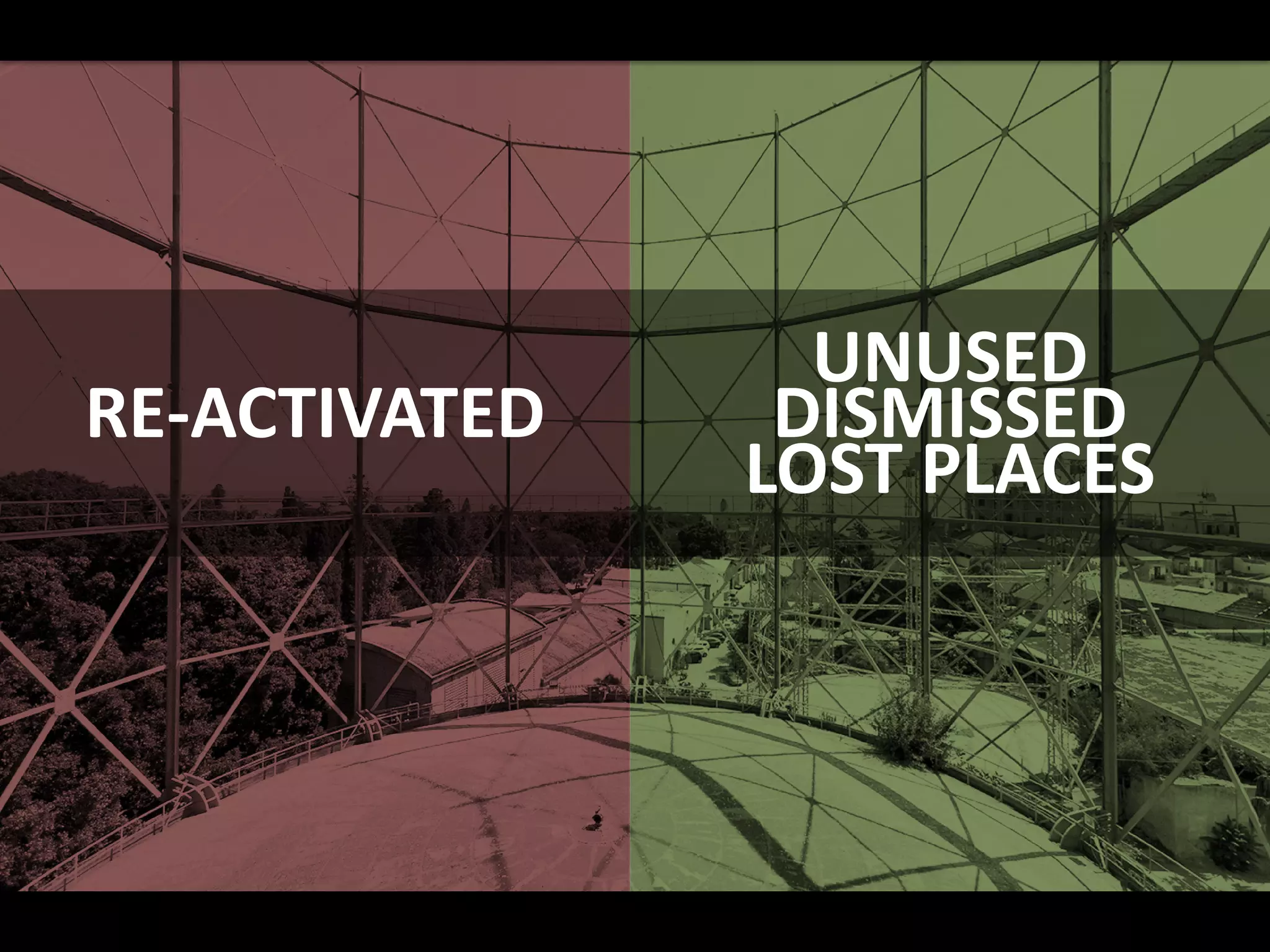 RE-ACTIVATED
UNUSED
DISMISSED
LOST PLACES
 