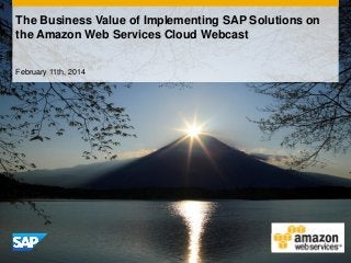 The Business Value of Implementing SAP Solutions on
the Amazon Web Services Cloud Webcast
February 11th, 2014

 
