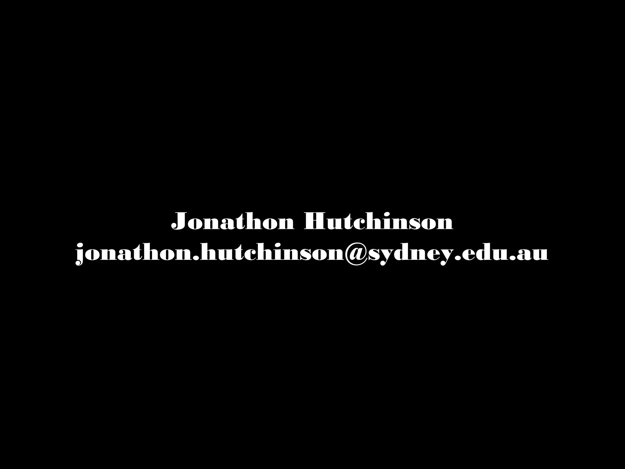 Jonathon Hutchinson
jonathon.hutchinson@sydney.edu.au
 