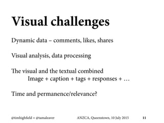 Visual challenges
Dynamic data – comments, likes, shares
Visual analysis, data processing
The visual and the textual combi...