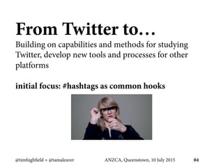 From Twitter to…
Building on capabilities and methods for studying
Twitter, develop new tools and processes for other
plat...