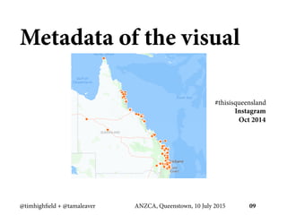 Metadata of the visual
#thisisqueensland
Instagram
Oct 2014
	
  
@timhighfield + @tamaleaver ANZCA, Queenstown, 10 July 20...