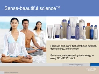 Sensé-beautiful science TM Premium skin care that combines nutrition, dermatology, and science. Exclusive, self-preserving technology in every SENSÉ Product. 