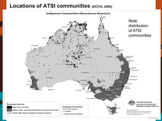 Locations of ATSI communities (DCITA, 2006)

                                              Note
                                              distribution
                                              of ATSI
                                              communities




                                                             8
 