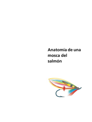 Anatomía de una
mosca del
salmón

 