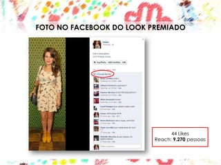 FOTO NO FACEBOOK DO LOOK PREMIADO




                                44 Likes
                          Reach: 9.270 pessoas
 