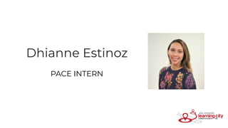 Dhianne Estinoz
PACE INTERN
 