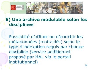 <ul><li>E) Une archive modulable selon les disciplines </li></ul><ul><li>Possibilité d’affiner ou d’enrichir les métadonné...