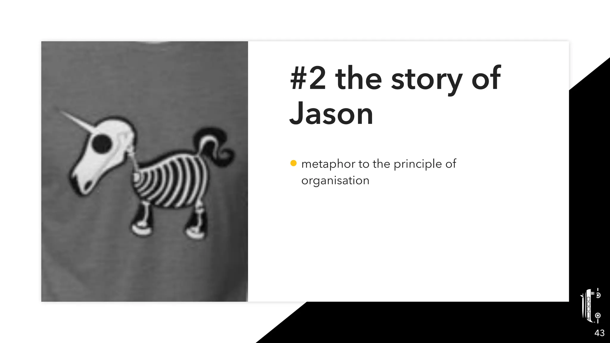 #2 the story of
Jason
• metaphor to the principle of
organisation
43
 