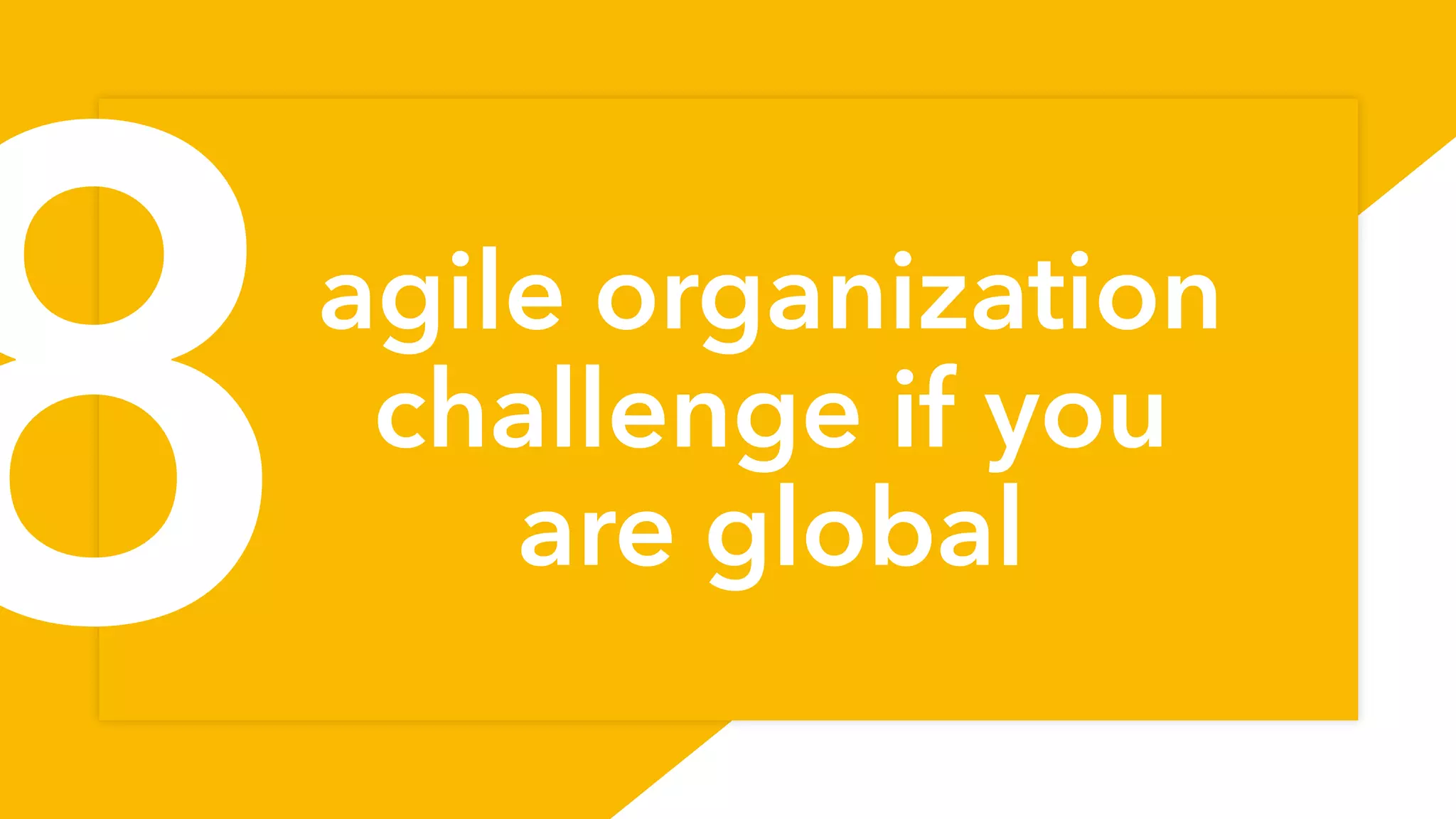 agile organization
challenge if you
are global
75
8
 