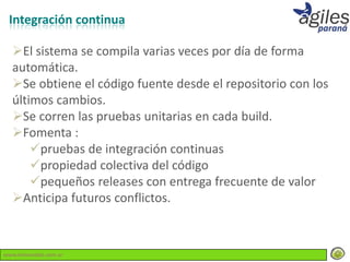 Integración continua

  El sistema se compila varias veces por día de forma
  automática.
  Se obtiene el código fuente desde el repositorio con los
  últimos cambios.
  Se corren las pruebas unitarias en cada build.
  Fomenta :
      pruebas de integración continuas
      propiedad colectiva del código
      pequeños releases con entrega frecuente de valor
  Anticipa futuros conflictos.



www.lemondata.com.ar
 