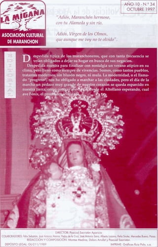 - -- hi sb ;;lsi$fo
                    '-DFA Maranchón hermoso,
                                               -


                       "Adids,                                  -
                           con tu Alameda y sin río.
                                           1                 l-R-
                      l.
ASOClAClON CULTURAL        Adiós, Virgen de los Olmos, .
                           que aunque me voy no te olvidd'.
  DE MARANCHON
Iv!;.                                      E7T
                                               ,'"




              espedida típica de los maranchoneros, que con tanta frerri
              veían obligados a dejar su hogar en busca de sus negocios,
                                                                     -'             '
           Despedida nuestra para finalizar con nostalgia un veranl




                                                     -1   A l&nll
                                                                +nn a e n a u - i




                                     L..
 