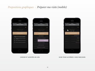 50 
Propositions graphiques - Préparer ma visite (mobile) 
CHOISIR ET AJOUTER UN LIEU SLIDE POUR ACCÉDER À SON PARCOURS 
 