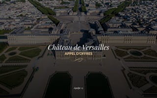 Château de Versailles 
APPEL D’OFFRES 
équipe 15 
 