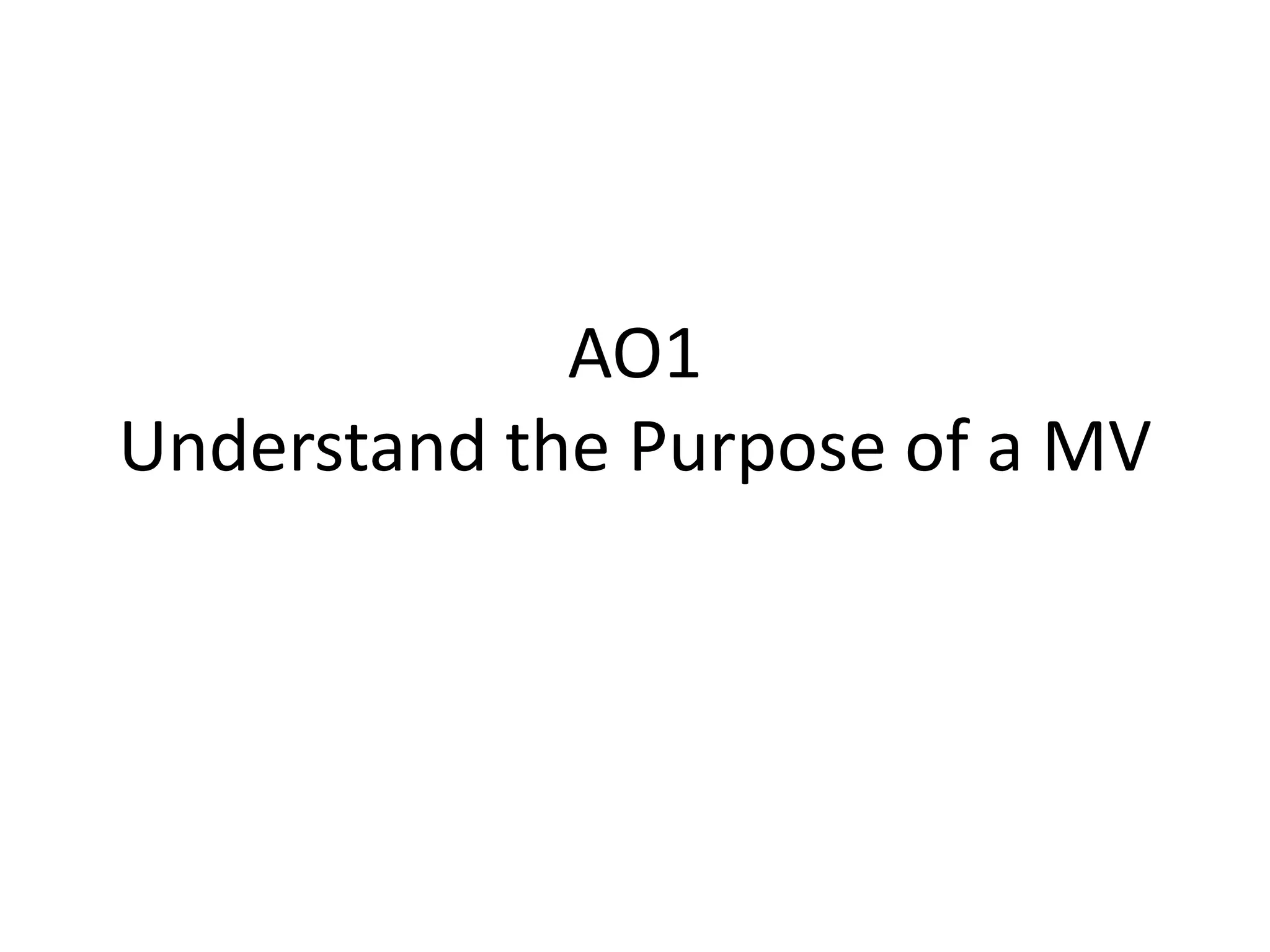 AO1 
Understand the Purpose of a MV 
 