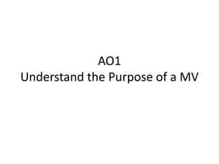 AO1 
Understand the Purpose of a MV 
 