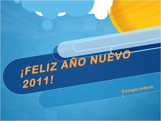 ¡FELIZ AÑO NUEVO 2011! Colegerinfantil 