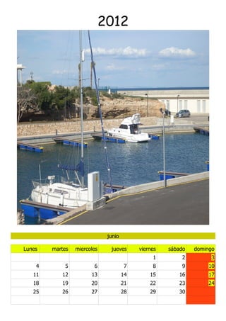 2012




                              junio

Lunes   martes   miercoles     jueves      viernes   sábado   domingo
                                                1        2          3
    4       5           6             7         8        9         10
   11      12          13             14       15       16         17
   18      19          20             21       22       23         24
   25      26          27             28       29       30
 