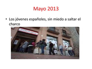 Mayo 2013
• Los jóvenes españoles, sin miedo a saltar el
charco
 