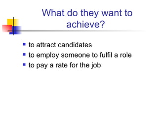 What do they want to achieve?   to attract candidates to employ someone to fulfil a role to pay a rate for the job 