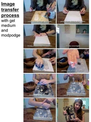 Image 
transfer 
process 
with gel 
medium 
and 
modpodge 
 