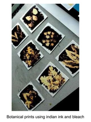 Botanical prints using indian ink and bleach 
 