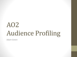 AO2
Audience Profiling
Adam Green
 