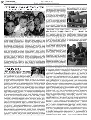 06 Movimiento
    Pensamiento y Verdad Ciudadana
                                                                                10 de Octubre de 2011
                                                                     E-mail: contacto@periodicomovimiento.com


   OPERAGUA LANZA NUEVA CAMPAÑA                                                                  de las vacunas, así que más que un preám-
                                                                                                 bulo, demos paso a cuidarnos, aquí se prac-
                                                                                                                                                 aplicar la vacuna a los alumnos, así como

      PARA EL CUIDADO DEL AGUA
                                                                                                                                                 a los profesores, y reitero que la “La Pre-
                                                                                                 tica una cultura de prevención pues el cui-     vención es la Base de un Sano Desarrollo”.
                                                                                                 dado de nuestra salud debe ser primordial,
                                                                                                 agradeció a los jóvenes su participacion.
                                                                                                 En esta Tercera Semana Nacional de Sa-
                                                                                                 lud, el Doctor Marco Antonio Vidal Espino-
                                                                                                 za Sub Director de Servicios Médicos del
                                                                                                 Sistema Municipal DIF de Cuautitlán Izca-
                                                                                                 lli, manifestó que la meta es aplicar 2875
                                                                                                 vacunas para la prevención de la hepatitis
                                                                                                 B, triple viral, tuberculosis, pentavalente,
                                                                                                 retrovirus, neumococo, doble viral, difteria,
                                                                                                 también se repartirá acido fólico y vitamina
                                                                                                 A, al término de la exposición la Presiden-
                                                                                                 ta del DIF procedió a desinfectar el lugar
                                                                                                 donde la jefa de enfermeras empezó a


                                                                                                  INAUGURACION DE LA ESCUELA PRIMARIA “NUEVA
                                                                                                 CREACIÓN” EN SAN MATEO IXTACALCO, CUAUTITLÁN
                                                                                                 Cuautitlán México a 03 de Octubre del           actual gestión suma esfuerzos con la inicia-
                                                                                                 2011.- Después de 5 meses de la coloca-         tiva privada para dar respuesta efectiva a la
                                                                                                 ción de la primera piedra, el día de hoy se     demanda educativa. Finalmente el Alcalde
  Con el fin de mejorar la cultura del agua y   amable y positivo, ¡¡¡Ahorrarla me gusta!!!      inauguró la escuela primaria “Nueva Crea-       Cuautitlense, acompañado de regidores,
  modificar los hábitos del consumo de este     La idea principal no es pedir a los niños        ción” en el pueblo de San Mateo Ixtacalco.      personal docente y representantes de la
  importante recurso, el Organismo Operador     que no la desperdicien, sino hacerles ver        La escuela primaria cuenta con 6 aulas de       constructora “Quiero Casa” develó la placa
  de Agua Potable de Cuautitlán Izcalli OPE-    que cuidar el agua es agradable y te hace        625.65 m2 que incluye área administra-          de la escuela primaria “Nueva Creación”.
  RAGUA, mantiene un programa perma-            sentir bien. Como parte primordial de esta       tiva, modulo de sanitarios e intendencia,
  nente de concientización dirigido a niños,    campaña, se están colocando carteles en          áreas ajardinadas, andadores, plaza cívi-
  jóvenes y adultos del Municipio. Durante la   todas las escuelas de nivel básico que se        ca y estacionamiento, la escuela contará
  administración de la Maestra Paulina Ale-     encuentran en Cuautitlán Izcalli, dichos         con una capacidad para 240 estudiantes
  jandra Del Moral Vela, Presidenta munici-     carteles promueven el cuidado del agua a         por turno. “Con la construcción de ésta
  pal, se han diseñado diferentes campañas      través de recomendaciones enfocadas al           escuela cumplo un compromiso más, ya
  informativas, entre las que podemos men-      uso diario que le dan los más pequeños de        que era prioritario tener una primaria en
  cionar “Lo más cool del agua”, el motor de    la casa al vital líquido. La idea es propiciar   esta zona y por eso gestionamos ante la
  la vida, cuida más, vive más, siente más y    cambios voluntarios y reforzar la informa-       iniciativa privada la creación de esta ins-
  agentes H2O, las cuales han sido utilizadas   ción brindada con un lenguaje apto para los      titución, trabajando en coordinación con
  como medios de difusión y capacitación        niños, el cual puede repercutir de manera        este sistema, se ve concluido uno de los
  hacia la comunidad, escuelas y empresas,      acertada en su conducta y a la vez tengan        proyectos más importantes de mí admi-
  enfocando el contenido de cada una de         presente que adquirir estos nuevos hábitos       nistración, exhorto a los alumnos y profe-
  ellas de acuerdo al sector. A estas campa-    es algo positivo y que nos gusta hacer. Esta     sores a cuidar las instalaciones, para que
  ñas que continúan vigentes, se suma un        campaña abarcará las 250 escuelas de ni-         generaciones futuras también cuenten con
  proyecto que pretende que la población        vel básico que hay en el municipio y benefi-     una educación de calidad, ya que lo más
  de nivel preescolar, primaria y secundaria,   ciará a más de 100 mil alumnos de manera         importante para el gobierno estatal y mu-
  comprenda conceptos básicos acerca de         directa, que a su vez pueden transmitir el       nicipal es la educación” así lo dijo Fernán-
  la necesidad de cuidar el agua con la fina-   mensaje en el hogar, logrando multiplicar        dez Clamont en la ceremonia inaugural de
  lidad de valorarla desde un aspecto más       las acciones a favor de una cultura del agua.    dicho plantel. Familias constataron que la



   ESOS NO
                                                                                                 de sus motivos (disponibles en www.sergioaguayo.org). Empieza hablando de
                                                                                                 su congruencia, se autoproclama un “ser pensante” y se lamenta de que “México
                                                                                                 se está haciendo pedazos”. Luego informa que su abstención se debía a que la
   Por: Sergio Aguayo Quezada                                                                    reelección “puede ser un grave peligro”. Nunca explica por qué entonces había
  A la memoria de Alberto Romano, inolvidable amigo.                                             votado a favor minutos antes o en dónde está lo “peligroso” de la reelección. La
  Otros sí. Urge sustituir a los diputados sin prepara-                                          pobreza del debate es un patrón de los diputados y la impunidad con que actúan
  ción ni compromiso por otros que rindan cuentas a                                              se demuestra con la vergonzosa aprobación de la Ley Televisa. El 1o. de diciem-
  la ciudadanía. Una reelección acotada ayudaría. Si                                             bre de 2005 el presidente de la Junta de Coordinación Política, el perredista Pa-
  la sociedad desprecia a sus diputados es por lo que pasa en sus encuentros.                    blo Gómez, pidió que el dictamen de esa ley “se turne lo antes posible y se le dis-
  El pasado 28 de septiembre sesionó la Comisión de Puntos Constitucionales y                    pense la segunda lectura”. Se aprobó por unanimidad y como no hubo “oradores
  los defectos del legislador brillaron como sol de otoño. Empiezo con su escasa                 registrados” el dictamen se consideró “suficientemente discutido” y, según relata
  consistencia ideológica. Ese día se votaba el Proyecto de Dictamen de Reforma                  la Gaceta Parlamentaria, procedieron a aprobarla en cinco minutos por 327 votos
  Política y al llegar a la reelección acotada de legisladores hubo empate 14 a 14.              a favor, cero en contra y cero abstenciones. El escándalo fue mayúsculo pero los
  La tensión invadió la sala porque de persistir la igualada se llevaría el asunto al            cinco integrantes de aquella Junta siguen en el candelero aprovechándose de la
  pleno. En ese momento llegó con paso taimado el tiburón priista, José Ramón                    reelección legislativa a la mexicana (los brincos entre Cámaras): Pablo Gómez
  Martel, para sentarse al lado de la atribulada y confundida doncella perredista,               (PRD) y José González Morfín (PAN) son senadores de la República; Emilio
  la diputada Dina Herrera. Desinhibido, el varón tricolor ordenó a la dama del sol              Chuayffet Chemor (PRI) y Jorge Kahwagi (antes del Verde, ahora del Panal) son
  azteca que modificara su voto previo y se abstuviera. La diputada obedeció y                   diputados; y Jesús Martínez Álvarez (Convergencia) es secretario general de
  el PRI y los “Verdes” del PVEM ganaron una votación que también se benefició                   gobierno de Oaxaca. El jaloneo por la reelección seguirá porque pronto se reuni-
  de que el diputado Guillermo Cueva Sada del “Verde” repudiara un compromiso                    rán las Comisiones Unidas de Puntos Constitucionales y Gobernación. El PAN,
  escrito de votar a favor de la reelección. Enrique Peña Nieto, el PRI y el Verde               el PRD y el PT tienen 29 votos; el PRI y el Verde, 30. El empate que forzaría a
  se justificaron diciendo que la reelección debía aprobarse en consulta popular.                discutir la reelección en el pleno depende del voto del diputado Kahwagi del Pa-
  Tramposos: el mecanismo para hacer consultas (acabado de aprobar) exclu-                       nal. Otra reforma fundamental en manos de Elba Esther Gordillo. Releo lo escrito
  ye explícitamente lo electoral. Añadamos esa mentira al expediente de Peña                     y detecto una injusticia: hay buenos legisladores pero, ¿cómo desprendernos
  Nieto. ¿Es positiva o negativa la reelección? Una encuesta de Reforma de fe-                   del lastre? Es indispensable una reforma electoral a profundidad. La reelección
  brero de 2010 y otra reciente de Milenio (2 de octubre) muestran un rechazo                    sería un ingrediente fundamental si se complementa con la revocación del man-
  de dos terceras partes de la sociedad que está convencida de que “se reelegi-                  dato y una vigilancia ciudadana permanente para detectar a los malos diputados.
  rían los mismos y generaría cacicazgos y corrupción”. El repudio baja cuando                   Esos no, otros sí. La miscelánea Casede, SIMO y CEGI publicaron la semana
  la pregunta trae redacción diferente. Una encuesta de 2009 de la Fundación                     pasada una importante encuesta, Ciudadanía, Democracia y Narcoviolencia (CI-
  Este País, el ITAM y el IPN encontró que cerca de la mitad de los votantes                     DENA, 2011), disponible en www.sergioaguayo.org. Ahí se observa el impacto
  acepta la reelección cuando los diputados hubiesen cumplido con sus electo-
                                                                                                 de la inseguridad sobre endebles valores democráticos. Hay esperanza porque
  res. Sin considerarla milagrosa estoy por la reelección porque urge liberarnos
                                                                                                 la mayoría de la sociedad quiere mano dura contra los criminales sin que se
  de los cacicazgos que tenemos. No rinden cuentas pese a su ineficiencia, in-
                                                                                                 afecten las garantías individuales. Conciliarlos será uno de los retos más grande
  congruencia e ignorancia. Ante las críticas recibidas, la diputada Dina Herrera
                                                                                                 Colaboraron Alberto Serdán Rosales y Lenin Francisco Figueroa Guevara
  defendió su derecho a pensar diferente en ese tema. Da risa leer la transcripción
 