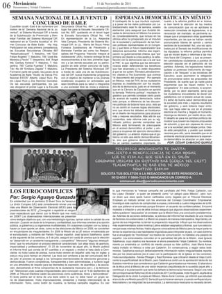 06 Movimiento
    Pensamiento y Verdad Ciudadana
                                                                              11 de Noviembre de 2011
                                                                     E-mail: contacto@periodicomovimiento.com


    SEMANA NACIONAL DE LA JUVENTUD                                                                ESPERANZA DEMOCRÁTICA EN MÉXICO
          CONCURSO DE BAILE                                                                     A contrapelo de lo que muchos suponen,
                                                                                                y a pesar de los datos publicados por La-
                                                                                                                                                  cuanto a la reforma política en sí misma,
                                                                                                                                                  si bien llamó la atención de los medios
  Cuautitlán Izcalli.-Este 4 de noviembre con   Secundaría Oficial No. 844 “, el segundo        tinobarómetro este fin de semana, existen         de comunicación que no se aprobara la
  motivo de la” Semana Nacional de la Ju-       lugar fue para la Escuela Secundaría Ofi-       elementos para asegurar que durante dé-           reelección inmediata de legisladores, ni la
  ventud”, el Sistema Municipal DIF a través    cial No. 687, quedando en el tercer lugar       cadas la democracia en México ha avanza-          revocación del mandato, es pertinente su-
  de la Subdirección de Prevención y Bien-      la Escuela Secundaría Oficial No. 146           do considerablemente, que incluso en los          brayar que sí prosperaron otras igualmente
  estar Familiar del Sistema Municipal DIF,     En representación de la Lic. Alejandra          últimos años ha prosperado por el impulso         importantes, por las que se habían venido
  realizaron en la “Concha Acústica” el Pri-    Vela Campos, Presidenta del Sistema Mu-         de la sociedad y participación de las fuer-       pronunciando líderes de opinión y ciertos
  mer Concurso de Baile Estilo Hip Hop.         nicipal DIF, la Lic. María del Rocío Pérez      zas políticas representadas en el Congre-         sectores de la sociedad. Así, una vez apro-
  Participaron en esta primera competencia,     Fonseca Subdirectora de Prevención y            so, y que tiene un futuro esperanzador que        badas por el Senado las modificaciones de
  las Escuelas Secundarías Oficiales 687        Bienestar Familiar así como los Respon-         debemos aprovechar. Informa esa organi-           los diputados, la reforma política permitirá
  “Netzahualcoyotl” T. Matutino, 146 “Gral.     sables del Programa “Atención Integral al       zación no gubernamental chilena, que “por         que se inicien leyes o reformas a las mis-
  Felipe Ángeles” T. Matutino, 789 “José Ma.    Adolescente” (AIA), hicieron entrega de los     primera vez desde la crisis asiática, la satis-   mas fuera del Congreso, y que se presen-
  Morelos y Pavón” T. Vespertino, 844 “Ángel    reconocimientos a los tres primeros luga-       facción con la democracia cae a la par que        ten candidaturas ciudadanas a puestos de
  Ma. Garibay Kintana” T. Matutino, T. Ves-     res y a las demás escuelas por su partici-      el PIB”, lo que significa que los latinoame-      elección popular sin el patrocinio de los
  pertino, 790 “Carlos Fuentes” T. Matutino,    pación en este primer concurso de baile.        ricanos están defendiendo los beneficios          partidos. Además, los legisladores habrán
  Téc. No 49 “Emiliano Zapata” T. Matutino.     La Presidenta del Sistema Municipal DIF         que han alcanzado y no están dispuestos           quitado un poderoso instrumento de nego-
  Formaron parte del jurado, los jueces de la   a través de cada una de las Subdireccio-        a que se los quiten. Remata Latinobaróme-         ciación o de “bloqueo” a las iniciativas del
  Academia de Baile “Studio de Danza Pro-       nes del DIF, busca implementar programas        tro -citando a The Economist- que vivimos         Ejecutivo, pues asumieron la obligación
  fesional EIDOS” Alberto López Ruíz, Pa-       con el objetivo de mantener a los jóvenes       “el descontento del progreso”. Por ejemplo        de pronunciarse sobre las propuestas del
  blo López Ruíz y Zoe Ramírez González.        izcallenses ocupados en actividades que         en México, más del 70% de los ciudadanos          Presidente, de suerte que ya nadie podrá
  De las escuelas participantes, los jue-       sean benéficas para su salud e integrarlos      expresa su insatisfacción con los resulta-        argumentar que las hayan metido “a la
  ces otorgaron el primer lugar a la Escuela    a una sociedad libre de vicios y violencia.     dos de la democracia, justo en el momento         congeladora”. En este contexto, lo sorpren-
                                                                                                que en la Cámara de Diputados se aprobó
                                                                                                                                                  dente, por no decir alarmante, sería que
                                                                                                la llamada “Reforma política”, resultado le-
                                                                                                                                                  los ciudadanos encuestados se dieran por
                                                                                                gislativo que permite constatar cierto grado
                                                                                                                                                  satisfechos con el estado actual de cosas.
                                                                                                de avance de nuestra democracia, sobre
                                                                                                                                                  Es señal de buena salud democrática que
                                                                                                todo porque, a diferencia de las discusio-
                                                                                                                                                  la sociedad pida más y mejores resultados
                                                                                                nes políticas de todavía hace poco, ésta ya
                                                                                                                                                  del gobierno, y será todavía mejor sínto-
                                                                                                no se centró en nuevas reglas electorales,
                                                                                                                                                  ma, que haga valer su voz en el proceso
                                                                                                sino que ahora los debates se focalizaron
                                                                                                                                                  electoral en marcha y, llegado el momento,
                                                                                                en el diseño de mecanismos para alcanzar
                                                                                                más y mejores resultados. Más allá de sus         imponga su decisión, por medio de su voto.
                                                                                                contenidos, esta reforma vale por su sig-         El desafío es para los partidos políticos de-
                                                                                                nificado político; permite comprobar que          mostrar que poseen las mejores propuestas
                                                                                                México está terminando de preocuparse             de solución, y que son capaces de convo-
                                                                                                en el acceso democrático al poder, y em-          car a la sociedad para trabajar juntos. Des-
                                                                                                pieza a ocuparse del ejercicio democrático        de esta perspectiva, y puesto que existen
                                                                                                del gobierno. Lo anterior implica que el go-      razones para ello, sería deseable que en el
                                                                                                bierno no sólo sea electo democráticamen-         ambiente electoral prevaleciera la esperan-
                                                                                                te, sino que gobierne democráticamente.           za democrática de alcanzar un país mejor.
                                                                                                Es un cambio cualitativo importante. En              POR: CÉSAR CAMACHO QUIROZ

                                                                                         PERIODICO MOVIMIENTO TE INVITA:
                                                                                    CONCIERTO A BENEFICIENCIA DE CASA HOGAR
                                                                                       LUZ DE VIDA A.C QUE SERÁ EN EL SALÓN
                                                                                CORONADO UBICADO EN GUSTAVO BAZ (CERCA DEL CRIT)
                                                                                       TLALNEPANTLA DE BAZ EDO. DE MÉXICO
                                                                                                 DONATIVO: $250.00
                                                                                     SOLICITA TUS BOLETOS A LA REDACCIÓN DE ESTE PERIODICO AL
                                                                                           5012-6551 Y 5868-7325 O MANDANOS UN CORREO A:
                                                                                                emmanuel.diaz@periodicomovimiento.com


  LOS EUROCOMPLICES                                                                             to que mencionan la “intensa campaña del candidato del PAN, Felipe Calderón, con
                                                                                                tra López Obrador”, a quien se presentó como “un peligro para México”, pero nun-
  Por: Sergio Aguayo Quezada                                                                    ca dicen que esos spots fueron calificados como ilegales por el Tribunal Electoral.
                                                                                                Emplean un método similar con los anuncios del Consejo Coordinador Empresarial.
  En solidaridad con el periódico El Buen Tono de Veracruz.
  La Unión Europea (UE) está considerando enviar una vez                                        Investigué este capítulo de complicidad europea y entrevisté a cuatro integrantes de la Mi-
  más una Misión de Observación Electoral (MOE) para las                                        sión que pidieron el anonimato porque firmaron un acuerdo de confidencialidad. Encontré
  presidenciales de 2012. ¿Corregirán o repetirán el vergon-                                    molestia e irritación y uno de ellos incluso asegura que algunos observadores experimen-
  zoso espectáculo que dieron con la Misión que nos visitó                                      tados quedaron “asqueados” al constatar que la Misión traía una conclusión predetermina-
  en 2006? Los observadores internacionales se presentan                                        da. Además de acciones deliberadas, la pobreza del Informe fue resultado de una mezcla
  como testigos objetivos que, con una metodología rigurosa, opinan sobre la calidad de una     de factores circunstanciales. La Misión se preparó de manera intempestiva, llegó tarde y al-
  elección. Cuando se duda de la limpieza y confiabilidad, sus informes orientan a la opinión   gunos de sus integrantes no tenían la preparación requerida. Influyó que los observadores
  pública, a gobiernos y a organismos multilaterales. En ocasiones cumplen con su tarea y       más experimentados sobre América Latina estaban asignados a Bolivia, que tuvo eleccio-
  hacen un buen aporte; en otras, como en las elecciones de México en 2006, se convierten       nes por esas mismas fechas. Había algunos conocedores de México pero la mayor parte no
  en encubridores de irregularidades. En 2006 la Misión de la UE estuvo encabezada por          tenían la experiencia o las habilidades lingüísticas para interpretar al país. Un caso extremo
  el eurodiputado -y militante del Partido Popular español- José Ignacio Salafranca, quien      fue el encargado de “monitorear” los medios de comunicación: no hablaba una palabra de
  al día siguiente de los comicios, el 3 de julio, aseguró en rueda de prensa que la elección   español. Los entrevistados coinciden en la parcialidad del jefe de la Misión, José Ignacio
  se “desarrolló en un ambiente transparente y competitivo”. Mencionó “algunos desequili-       Salafranca, cuyo objetivo era favorecer al ahora presidente Felipe Calderón. Su nombra-
  brios” que no enturbiaron el proceso electoral caracterizado “por altas dosis de apertura,    miento ya arrastraba un conflicto de interés porque su líder político, José María Aznar,
  imparcialidad y profesionalismo”. El 23 de noviembre de aquel año, la Misión publicó          había invitado en México a votar por Calderón. En consecuencia, y según estos testi-
  el Informe final que consta de 57 cuartillas a un espacio y recibió el trato dado a Ceni-     monios, Salafranca excluyó deliberadamente información sobre irregularidades reporta-
  cienta: no hubo rueda de prensa, nunca hubo versión en español -sólo hay en inglés- y         das por los observadores (es el caso con la participación de la Iglesia en los comicios).
  estuvo muy poco tiempo en internet. Las tesis son similares a las del comunicado del 3
                                                                                                Hubo eurodiputados -Tobías Pflüeger y Raül Romeva- que criticaron desde el Viejo Conti-
  de julio: el proceso se apegó a los “principios internacionales de elecciones genuinas y
                                                                                                nente la superficialidad de la Misión, pero Salafranca contó con la aprobación tácita de los
  democráticas. Fueron competitivas, transparentes y bien administradas, y tuvieron lugar
                                                                                                Estados miembros que consideraron que Calderón garantizaba sus intereses. El abandono
  en una atmósfera de respeto para las libertades de expresión, de asamblea y de asocia-
  ción, demostrando el firme compromiso de la ciudadanía mexicana con [...] la democra-         de la ética privó a México de una visión imparcial y equilibrada de lo sucedido aquel año y
  cia”. Mencionan unas cuantas irregularidades pero concluyen que el “5 de septiembre de        contribuyó a la polarización que tanto ha dañado la democracia mexicana. Según una nota
  2006, el Tribunal Electoral validó las elecciones como auténticas, libres y democráticas”.    del corresponsal de Reforma (30 de octubre de 2011) en Bruselas, Inder Bugarin, la jefa de la
  El texto podría ser el tema de una tesis sobre lo que no debe hacer un grupo se-              Delegación de la Unión Europea en México, Marie-Anne Coninsx, ya informó que estudian
  rio de observadores. Hubo improvisaciones, omisiones y manejo intencionado de la              el envío de una Misión para 2012. Sería útil que lo hicieran siempre y cuando verifiquen el pro-
  información. Tomo, como botón de muestra, la famosa campaña negativa. Es cier                 fesionalismo y la integridad de sus enviados. La democracia mexicana no necesita de sim.
 