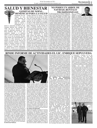 11
                                                                                30 de Noviembre de 2011                                                                        Movimiento
                                                                       E-mail: contacto@periodicomovimiento.com                                                Pensamiento y Verdad Ciudadana



SALUD Y BIENESTAR                                                                                              NO PODES UN ARBOL DE
                                                                                                                NAVIDAD, RENTALO
                             GOMITAS DE NOPAL,                                                                              http://pabloreinah.com
                          BENÉFICAS PARA LA SALUD                                                         El costo real de poner un árbol de navidad natu-
                                                                                                          ral es la pérdida de por lo menos 2 millones de
                                                                                                                                                               ceta, la entrega, la
                                                                                                                                                               recolección la defo-
                      Estudiantes del Tec-            Consejo Nacional de Ciencia y Tecnolo               pinos al año. Para alcanzar una estatura de 2        restación la incluimos,
                      nológico de Estu-               gía (Conacyt), que las gomitas se elabo-            metros estos árboles deben vivir 9 años. Luego       también los nutrientes y también la extensión
                                                                                                          de ser cortados y vendidos, en enero los pinos       telefónica que requieras para resolver dudas del
                      dios Superiores de              raron con la fibra del nopal, lo que permi-         navideños van a dar a la basura, en el mejor de      árbol te la podemos dar sin problema.La refores-
                      Ecatepec      (TESE)            te tener una buena digestión y una lenta            los casos se procesan para hacer composta. Ga-       tación del árbol se realiza en una zona protegida
                                                      absorción de los nutrientes de la golosi-           briel Cortina, Siempre Verde; En nuestras casas,     y puede participar, si así lo desea la familia que
                      desarrollan gomitas                                                                 en nuestras familias siempre tenían árboles pero     rentó el árbol Mientras el árbol esta a tu cargó
                      bajas en calorías y             na para un mejor manejo de la saciedad.             muertos, árboles talados, entonces nosotros          existen ciertos cuidados que deberás tener. Pa-
                      enriquecidas con vi-            El nopal es una planta cactácea rica en             pensamos que tendría que haber una mejor ma-         blo Reinah, Reportero; Parte de tener un árbol
                                                      fibras, vitaminas A, B, B2, clorofila, pro-         nera de pasar la navidad y celebrar nuestras cos-    vivo significa cuidarlo y alimentarlo con los nu-
tamina C, elaboradas con fibra de nopal.                                                                  tumbres pero sin que murieran nuestros árboles.
                                                      teínas y minerales, además de tener al-                                                                  trientes que también aquí les proporcionan. Ade-
Consuelo Martínez Ruiz, profesora del                                                                     De los árboles navideños que se consumen en          más de ser 2011 el año internacional del árbol,
                                                      gunos aminoácidos esenciales, por ejem-             México dos terceras partes se importan de Ca-
TESE, dijo que la intención del pro-                                                                                                                           este proyecto está avalado por la ONU. Gabriel
                                                      plo la alanina, isoleucina, valina, glicina y       nadá y Estados Unidos, el resto vienen de distin-    Cortina; Les entregamos un instructivo de cui-
yecto es desarrollar productos de con-                                                                    tos sembradíos de distintas partes del país. Ante
                                                      prolina, por mencionar algunos, explicó.                                                                 dados donde viene desde donde tendrían que
fitería benéficos para la salud, prin-                                                                    esta problemática, mexicanos emprendedores           colocarlo en su domicilio para que estuviera con-
                                                      La también ingeniera bioquímica men-                han diseñado desde el año pasado un programa
cipalmente dirigidos a la población                                                                       mediante el cual es posible rentar un árbol. Hoy
                                                                                                                                                               tento, que adornos pueden ponerle. El proyec-
                                                      cionó que regularmente las gomitas                                                                       to es conocido como Siempre Verde; por ahora
infantil, a partir de materias primas natu-                                                               es posible retar un pino navideño en maceta que
                                                      están hechas con pectina, un carbohi-               después de ser utilizado se regresa y se siembra     funciona en la mayor parte del Valle de México.
rales y sin el uso de azúcares refinados.                                                                                                                      Se puede obtener mayor información en: www.
                                                      drato que el equipo de trabajo decidió              en el bosque. Gabriel Cortina; Tu puedes alquilar
Cifras revelan que aproximadamente 4.5                reemplazar con grenetina, proteína ob-              tu árbol, lo llevamos a tu casa, pasamos por el      siempreverde.net Teléfono 9000 4600 Twitter @
millones de niños mexicanos en edad                                                                       y nosotros nos encargamos de la reforestación,       tusiempreverde Facebook.com/tusiempreverde
                                                      tenida del colágeno y cuyos aminoáci-               sin embargo hay una invitación abierta a las per-    Pablo Reinah; Estos árboles navideños se en-
escolar y al menos 70 por ciento de los               dos potencian las propiedades del nopal.            sonas que rentaron como a las que no rentaron        cuentran en cuatro tamaños, desde los 60 centí-
adultos presentan obesidad y sobrepeso                Destacó que las golosinas convencionales            a que vengan con nosotros y un poco romper           metros hasta 2 metros con 30 centímetros pero
debido al excesivo consumo de carbo-                                                                      el paradigma de elegir el árbol que vamos a          en su hábitat natural, cada pino como este cada
                                                      contienen grandes cantidades de azúcares                                                                 pino llega alcanzar hasta los 100 metros. Los
                                                                                                          cortar y ahora ver y elegir el árbol que vamos a
hidratos en alimentos como pan, bota-                 refinados que inciden perjudicialmente en           plantar. Puedes elegir la fecha de la recepción      precios son: Grande mil 400 pesos, Mediano mil
nas, golosinas y comidas instantáneas.                la salud, por ello utilizaron edulcorantes a        de tu pino así como el día en que entregarás tú      150 pesos, Pequeño 650 pesos, Miniatura 350
La asesora técnica de la investigación                                                                    árbol. Gilberto Téllez, Siempre Verde; Lo que tu     pesos. El porcentaje de reforestación de estos
                                                      fin de disminuir la cantidad de calorías y
                                                                                                          pagas por el árbol te incluye el árbol, nosotros     árboles es del 85 por ciento de éxito porque al-
explicó, en un comunicado emitido por el              obtener un producto agradable al paladar.           te lo damos con un bajo plato, con un cobre ma       gunos no logran readaptarse al medio ambiente.



  RINDE INFORME DE ACTIVIDADES EL LIC. ENRIQUE SEPULVEDA
                                                                                                          personas ajenas al fraccionamiento, este portón      la construcción y elevación de las bar-
                                                                                                          es controlado por personal de vigilancia, para el    das perimetrales un metro más arriba,
                                                                                                          acceso y salida de personas que entran al kínder     los trabajos comenzaran el próximo año.
                                                                                                          y la primaria de lunes a viernes en horarios coor-   En materia de acuerdos con Operagua
                                                                                                          dinados con dichas instituciones. En esta tem-       En dos años se han realizado dos ejercicios de
                                                                                                          porada de lluvias, sufrimos las más fuertes pre-     desazolve en todo el fraccionamiento. Se aten-
                                                                                                          cipitaciones pluviales desde la construcción del     dieron y reportaron a Operagua y Consorcio Ara
                                                                                                          fraccionamiento; estuvimos las 24 horas coordi-      los colapsos del sistema de drenaje y descarga
                                                                                                          nados, con las autoridades Federales, Estatales      de agua pluvial reparándose las áreas afectadas.
                                                                                                          y Municipales; ante el posible desbordamiento        Acuerdos       con       otras       organizaciones.
                                                                                                          del Rio Cuautitlán, y destacó la pronta asistencia   Se reafirmó el convenio de taxi seguro con el si-
                                                                                                          que tuvieron por parte de la PRESIDENTA MU-          tio de taxis Rinconada. Se acordó con los taxis-
                                                                                                          NICIPAL LA MAESTRA PAULINA ALEJANDRA                 tas una tarifa especial en apoyo a la económica
                                                                                                          DEL MORAL VELA, quien personalmente, estu-           familiar y estudiantes; es decir que todas las
                                                                                                          vo al tanto y en coordinación con las diferentes     mañanas a partir de las 5:00 horas, si se juntan
                                                                                                          autoridades en los días más delicados. Se han        4 personas en el sitio, se les cobraran $15 que
                                                                                                          atendidos 8 ocasiones llamadas de emergencia         pagaran entre todos los ocupantes, y que los lle-
                                                                                                          2 para atender fugas de gas y 6 para retira pa-      varan ya sea a la avenida Huehuetoca o al UCI.
                                                                                                          nales de abejas y avispas entre otras acciones.      Se tiene actualmente un enlace entre vecinos y
                                                                                                          EN        MATERIA        DE      MUNICIPALIZA-       empresas que funciona como bolsa de trabajo
                                                                                                          CIÓN DE LA ENTREGA RECEPCIÓN                         y enlaza profesionistas y oficios, entre personas
                                                                                                          Se han realizado cinco mesas de trabajo con          que viven en Rinconada de San Miguel. Finalizó
                                                                                                          el ayuntamiento, constructora Ara y el Lic. Se-      diciendo que confía y apuesta más a la ciudada-
                                                                                                          púlveda, para acordar 25 puntos firmados entre       nía, para acabar con la apatía de la población
                                                                                                          los que destacan; Bacheo y arreglo de asfalto        por lo que exhortó a las autoridades a seguir tra-
El domingo 27 de noviembre informó a la asam-         Destaco la poda y desyerbe de áreas deporti-
                                                                                                          al puente de acceso, restitución de asfalto en       bajando de la mano con ellos, e impulsar nuevas
blea de vecinos de Rinconada San Miguel su se-        vas así como del kínder y la primaria hasta en
                                                                                                          avenida rinconada de San Miguel, restitución de      planteamientos para resolver juntos nuestras
gundo informe de logros y actividades el Delega-      nueve ocasiones, también informó sobre la pinta
                                                                                                          banquetas dañadas en todo el fraccionamiento,        problemáticas, recordemos que el lema de la
do de este fraccionamiento quien también ocupa        y mantenimiento de las áreas deportivas. En lo
                                                                                                          al día de hoy se ha realizado el 100 % estos tra-    actual administración es GOBERNAR ES CUM-
el cargo de Presidente de la Asociación de Ve-        que va del año, dijo, se ha solicitado y realiza-
                                                                                                          bajos, revisión del proyecto de electrificación y    PLIR, SIGAMOS PUES CAMINANDO JUNTOS
cinos de Rinconada San Miguel A.C. Contando           do dos jornadas de Bacheo desde La UNIVER-
                                                                                                          la instalación de luminarias, revisión del estado    CUMPLIENDO NUESTROS COMPROMISOS.
con la presencia del Diputado Local por el distrito   SIDAD DE CUAUTITLAN IZCALLI HASTA LA
                                                                                                          Jurídico patrimonial de los vecinos del ejido Juan   En su intervención al finalizar el informe el diputa-
43, Lic. Karim Carvallo Delfín envió un atento y      AVENIDA CHALMA; la primera a principios de
                                                                                                          Moreno, a cargo de la Jefatura de tenencia de la     do Karim Carvallo reconoció los logros obtenidos
respetuoso saludo a la Presidenta Municipal           año y la última el mes de agosto. En dos años,
                                                                                                          tierra, reparación y o Restitución de Bardas Pe-     por las gestiones realizadas del Lic. Sepúlveda
de Cuautitlán Izcalli, Mtra. Alejandra Del Moral      se han realizado cuatro trabajos de bacheo en
                                                                                                          rimetrales en el Conjunto Urbano principalmente      felicitándole ampliamente por los beneficios ob-
Vela agradeciendo su incondicional y total apo-       el puente de acceso, dos ejercicios de pinta y
                                                                                                          en las escuelas y ave del paraíso, revisión de       tenidos para sus vecinos, en respuesta Sepúlve-
yo a todas las gestiones que ha venido llevando       balizado de guarniciones de banquetas de ca-
                                                                                                          las instalaciones eléctricas de las escuelas de      da Barrera le hizo entrega de un reconocimiento
a cabo en beneficio de los habitantes de esta         lles y avenidas. Se cambiaron más de 80 bom-
                                                                                                          acuerdo al proyecto autorizado por el Gobierno       al diputado por los apoyos prestados así como
comunidad. Indicó que los esfuerzos conjuntos         billas de luminarias; así como y el cambio de
                                                                                                          del Estado; ya se realizaron, salida de Emergen-     por haber proporcionado más de 400 tarjeta jó-
entre ciudadanía y autoridades han sido determi-      20 balastras en el alumbrado de calles y ave-
                                                                                                          cia, en el Kinder y Escuela Primaria, revisión de    ven para los habitantes de este fraccionamiento.
nantes para poder dar solución a la problemática      nidas; al día de hoy no existe unas sola lumi-
                                                                                                          Instalaciones eléctricas, Hidráulicas y sanitarias
que han enfrentado para acercar mejores benefi-       naria fundida en todo el fraccionamiento, esta-
                                                                                                          del Kinder y de la Primaria, ya se realizaron.
cios a las miles de personas que habitan en esta      mos al 100 por ciento. Estos trabajos se le han
                                                                                                          REVISIÓN DE INSTALACIONES HIDRÁU-
zona, Sepúlveda Barrera afirmó que Rinconada          solicitado y realizado en coordinación con el H.
                                                                                                          LICAS DEL CARCAMO, EN RELACIÓN AL
San Miguel es hoy una colonia modelo no solo          Ayuntamiento de Cuautitlán Izcalli aunque por
                                                                                                          BUEN FUNCIONAMIENTO DE LAS MIS-
del municipio de Cuautitlán Izcalli sino del Es-      su cuenta se han llevado a cabo otras acciones.
                                                                                                          MAS, Y CONTAR CON UN OPERADOR
tado de México ya que aquí ha prevalecido la          En materia de Seguridad.                            LAS 24HORAS DEL DÍA. PONER EN FUN-
unión entre sus habitantes poniendo el ejemplo        Desde el año pasado, se pusieron en funciona-       CIONAMIENTO         LA PLANTA TRATADO-
a otras colonias, siempre ejerciendo con respeto      miento los 3 reflectores del Pórtico y este año     RA DE AGUA. Entre las más importantes.
y responsabilidad las garantías individuales de       se cambiaron dos bombillas de los mismos.             En materia de acuerdos con el Ayuntamiento.
las personas y con estricto apego a las leyes         Adicionalmente, se solicitó la instalación de 4     Exigir por parte del ayuntamiento, a la construc-
en la materia lo que ha permitido superar las         luminarias fuera del Fraccionamiento a la altu-     tora ARA, el Pago de la Obligación Fiscal por
inquietudes y quejas, por supuesto agradeció a        ra del Pórtico de acceso y del rio Cuautitlán. En   concepto de servicio de agua potable, energía
sus vecinos el voto de confianza otorgado ha-         lo que va de su gestión; se han puesto a dispo-     eléctrica e impuesto predial, establecidos en
cia su persona. Aclaró que las gestiones efec-        sición de 5 personas ante el Juez Calificador y     la gaceta de gobierno y Código financiero del
tuadas se dividen en cuatro grupos; Servicios         a 3 más ante el Agente del Ministerio Publico;      estado de México. Se gestionó la construcción
Públicos, Seguridad, Municipalización del Con-        se apoyaron a los vecinos con asesoría en es-       de un segundo piso en la caseta de vigilancia
junto Urbano y Acuerdos con las Autoridades.          tas instancias. También instalaron un Portón en     de esta zona deportiva, los trabajos comenza-
En Servicios Públicos.                                esta zona de canchas, evitando que se saltaran      rán a principios del próximo año. Se gestionó
 