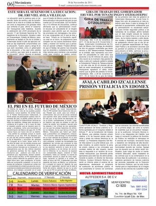 06 Movimiento
          Pensamiento y Verdad Ciudadana
                                                                                  30 de Noviembre de 2011
                                                                         E-mail: contacto@periodicomovimiento.com

 ESTE SERA EL SEXENIO DE LA EDUCACION:                                                                    GIRA DE TRABAJO DEL GOBERNADOR
       DR. ERUVIEL AVILA VILLEGAS                                                                      ERUVIEL POR TENANCINGO Y OTZOLOTEPEC
                                                                                                                                                       de los primeros cien días de gobierno el
La educación será la palanca para el de-           que el Estado de México cuenta con el sis-                                                          Gobernador Mexiquense, Eruviel Ávila Vi-
sarrollo, factor de cambio y eje de transfor-      tema educativo más grande del país ya que                                                           llegas hizo acto de presencia en esta po-
mación de la vida en el Estado de México,          cuenta con 23 mil escuelas, 223 mil mento-                                                          blación para llevar a cabo la entrega de 2
así como la respuesta a los grandes retos          res y 4.5 millones de educandos, continuó                                                           patrullas al ayuntamiento, enfatizando que
que enfrenta el país, afirmó el Goberna-           afirmando que su administración inverti-                                                            su administración no escatimará esfuer-
dor mexiquense ante maestros, durante              rá recursos sin precedente en el renglón                                                            zos para brindar seguridad pública a los
la celebración del LXVIII aniversario de la        educativo pues advirtió que sin recursos                                                            habitantes de la entidad, afirmó también
sección 17 del Sindicato Nacional de Tra-          las promesas son demagogia y los exhor-                                                             que en este renglón actuará de manera
bajadores de la Educación, llevada a cabo          tó a ser congruentes con lo que se dice y                                                           estricta, con mano firme y con la ley en la
en Zinacantepec, Estado de México, para-           se hace. “Invertir en la Educación signifi-                                                         mano, de la misma manera y ante diputa-
lelamente se festejó el Día de la Unidad y         ca creer en el futuro, es prepararnos para         Tenancingo, Méx. A 29 de noviembre de            dos locales y federales así como cientos
Fraternidad donde el jefe del ejecutivo es-        competir con los nuevos escenarios nacio-          2011.- El día de hoy el Dr. Eruviel Ávila Vi-    de pobladores informó que el día 28 se-
tatal se dijo totalmente comprometido con          nales y mostrar con hechos que si pensa-           llegas, Gobernador Constitucional del Es-        sionó el gabinete especializado de Segu-
la educación, “Quiero, aspiro y tengo fe en        mos en grande” enfatizó. Finalizó afirman-         tado de México hizo entrega de alrededor         ridad Pública y se acordaron acciones que
que seré recordado como el gobernador              do que el festejo del gremio nos recuerda          de dos mil equipos multimedia que darán          se pondrán en práctica en todo el estado
de la educación, y hoy aquí ante ustedes           que los docentes y ciudadanos tienen mu-           servicio a 328 Telesecundarias Federales         para prevenir el delito, optimizar la procu-
les confirmo que este será el sexenio de           chas razones para mantener una sociedad            en la entidad, esto representa una inver-        ración de justicia y la readaptación social.
la educación”, afirmó. Abundo al declarar          unida para construir un destino común.             sión sin precedentes en este rubro que
                                                                                                      asciende a los 60 millones de pesos, esta
                                                                                                      cifra record es la inversión más grande lle-
                                                                                                      vada a cabo por cualquier gobierno estatal
                                                                                                      al Subsistema Federal de Telesecundarias
                                                                                                      y con ello más de 36 mil jóvenes del es-
                                                                                                      tado se verán beneficiados, el mandatario
                                                                                                      mexiquense agradeció el cálido recibi-
                                                                                                      miento que la gente del poblado le brindo.
                                                                                                      Otzolotepec, Méx. a 29 de noviembre de
                                                                                                      2011.- En el marco de su gira de trabajo


                                                                                                       AVALA CABILDO IZCALLENSE
                                                                                                      PRISIÓN VITALICIA EN EDOMEX



EL PRI EN EL FUTURO DE MÉXICO
La historia es espiral, no círculo. Sucesos
                do que merecen las cosas trascendentes.
relevantes de la vida de los pueblos pueden        Pero el PRI también tiene historia de vida pro-
parecerse, nunca repetirse. De similar mane-       pia. Pasado que, quizá, para sus críticos y
ra, el Partido Revolucionario Institucional, el    contrincantes, sea una de las pocas ventanas
frente amplio de participación política más im-    que suponen tener para cambiar la intención
portante del país, el partido político que en el   de voto que, si hoy fueran las elecciones, da-
siglo XX condujo la modernización nacional en      ría al tricolor, cómodamente, el triunfo. Lega-
todos los aspectos, trabaja para recuperar la      do histórico que para los priistas no sólo es
confianza de la gente y, de la mano de ésta,       motivo de orgullo, sino espada y escudo ante
el respaldo popular que se requiere para im-       los ataques y las críticas de sus oponentes,       CUAUTITLÁN IZCALLI.- Síndicos y Regi-            que se colocaran, las colonias beneficiadas
pulsar y encabezar, como una locomotora, la        con los que los priistas habremos de enfren-       dores aprobaron de forma unánime la re-          en la primera etapa, así como el numero
transformación del México del siglo XXI. El PRI    tar los debates, de los que derive el futuro de    forma aprobada por el Congreso estatal al        de cuadrillas que se encuentran trabajan-
avanza hacia una nueva cita con su destino.        México. Discusiones que habrá que atesti-          Artículo 7º. de la Constitución del Estado       do en la sustitución. Schiavón Monroy in-
   Ese partido ha cambiado porque la nación        guar y personificar con inteligencia y mesura.     de México, que plantea imponer prisión           formó a los integrantes del Cabildo, que
mexicana ya es otra; 40% de electores que            Por lo pronto, este domingo, el precandidato     vitalicia, a fin de imponer penas más se-        hasta el momento la jefatura de Alumbra-
en julio del año próximo elegirán al Presiden-     dio un buen ejemplo de prudencia; en un acto
                                                                                                      veras y abatir los índices delictivos en la      do Público ha realizado el reemplazo en
te de la República y renovarán las cámaras         republicano, no obstante el festivo y multitudi-
del Congreso de la Unión, tienen entre 18 y        nario ambiente, cumplió las formalidades que       entidad. La Presidenta Alejandra Del Mo-         6 colonias del municipio, renovando focos
34 años de edad; son los adultos jóvenes que       establecen las normas que conducen la vida         ral Vela explicó a la junta edilicia que, con    y balastros con lámparas de alta tecnolo-
han vivido el proceso de cimentación de su         interna del partido, en estricta observancia de    esta iniciativa, se podrá imponer la pena        gía que emiten luz de día, para mejorar la
cultura política marcada por la decepción y la     la Ley electoral; estrechó la mano de la diri-     de prisión vitalicia a los criminales que        luminosidad durante las noches. Agregó
desesperanza que los dos últimos sexenios          gencia partidaria y se dio tiempo de convivir      cometan delitos de alto impacto, siendo          que los equipos que se retiren serán reu-
de gobiernos panistas les han legado. Son          con la militancia; en su discurso se expresó       ésta la respuesta a un reclamo de la so-         tilizados, pues luego de recibir el mante-
mexicanos que padecen una crisis de ex-            con comprensible alegría, evitando el falso
                                                                                                      ciedad mexiquense, que demanda penas             nimiento adecuado, serán instalados en
pectativas que, lógicamente, desean cambiar.       triunfalismo; habló con claridad, no exenta de
  Ante muchos de ellos, el PRI representa una      profundidad; asumió su papel de único regis-       ejemplares para este tipo de delincuentes.       las colonias que no se contemplaron en la
opción política diferente de gobierno, para un     trado, haciendo un llamado a la unidad; se         Durante la sesión, el director de Servicios      primera fase de sustitución. Los síndicos y
mejor futuro pero, para conseguirlo, el tricolor   refirió al futuro del PRI, a sabiendas que éste    Públicos, Gustavo Schiavón Monroy, pre-          regidores aprobaron de manera unánime
debe ser sumamente cuidadoso; no incurrir en       depende del futuro de México; se comprome-         sentó un informe sobre el avance de su           las acciones realizadas por la Dirección
exceso de confianza, ni siquiera por contar con    tió a competir en buena lid, dejando ver que       dependencia, destacando el programa              de Servicios Públicos, que ha sido funda-
un precandidato de unidad que goza de una po-      lo hará sin ingenuidad; asumió que él está al      de sustitución de alumbrado público, el          mental para el mejoramiento de la imagen
pularidad envidiable para todos sus adversarios    frente del priismo, sabedor de que no va solo      cual presentaba el número de luminarias          urbana de las colonias de Cuautitlán Izcalli.
políticos, sino trabajar y proceder con el cuida   y de que el PRI es parte del futuro de México.



                                                                                                              AUTFEDER




                                                                                                                                                      Cuautitlán
 