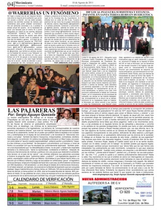 04 Movimiento
           Pensamiento y Verdad Ciudadana
                                                                                     10 de Agosto de 2011
                                                                          E-mail: contacto@periodicomovimiento.com


@WARRERÍAS UN FENÓMENO
Sin lugar a dudas una de las mayores tenden-        cológico y estancia en la misma, la reunión tuvo
                                                                                                           DIF LOCAL INAUGURA SUBSISTEMA Y ESTANCIA
                                                                                                         INFANTIL EN SANTA TERESA III BIS EN HUEHUETOCA
cias entre la mayoría de la población que ya tie-   lugar en Av. Durango esq. Av. Cuauhtemoc, la
nen acceso a internet son las redes sociales,       entrada tuvo un costo de 250 $ p/p. Tuvieron
quienes nos permiten accesar de manera casi         padrinos de lujo como fue la guapa conductora
instantánea para poder entablar conversacio-        de televisa Joanna Vega-Biestro @vegabiestro
nes con personas conocidas o no, o postear el       y el exitoso productor, conductor y comunicólo-
estado actual del usuario, sin la necesidad de      go @efrain_barrera, además de contar con la
hacer una llamada para el mismo fin o poner         presencia también de otro exitoso periodista, re-
fotografías y/o videos en las mismas, llámense      portero y buen amigo @PabloReinah, donde las
“FACEBOOK”, “SONICO” “HI5”, o “TWITTER”             personas que acudieron a dicho evento degus-
por mencionar algunas de cientos, esta última       taron bocadillos y canapés, acompañados de un
está causando revuelo entre la población de         par de bebidas. Les menciono lo anterior porque
todo tipo de edades y genero, a lo largo de va-     este tipo de causas son las que deberíamos de
rias semanas algunos usuarios de “TWITTER”          apoyar como seres humanos, ya que además
como: @G_a_b_s @TriptoFainus @aldinis @             de pasar un buen rato bailando y divirtiéndonos
maricelarosales @LePigalle        @MemoJaras-       pues se ayuda a gente que lo necesita como en
Fierro @AR_NA_EZ @PamelaBarri , quienes             este caso fue la recaudación de dinero para do-
estuvieron invitando a un proyecto denomina-        narlo, esperemos que sea la primera de muchas
do @warrerias, que tendría su primera reunión       reuniones de @warrerias que ya son tendencia
con la finalidad de conocer a sus “followers” en    en “TWITTER”. No me queda más que felici-
un restaurant, esto se convoco en muy poco          tar a todos los integrantes de este maravilloso
tiempo con el fin de apoyar a una buena causa       proyecto con calor humano, y recomendarles          Lunes 01 de agosto del 2011.- Margarita Laura      Adán, agradeció a su esposa por ayudar a que
como fue el ayudar a una casa hogar llamada         que les den follow a todos los integrantes de @     Contreras Castro Presidenta del Sistema DIF        Huehuetoca siga en pleno desarrollo y progre-
casa de la sal AC., donde se atienden a perso-      warrerias, les deseo todo el éxito del mundo.       Municipal, acompañada del Presidente Mu-           so, reconoció el trabajo de su esposa al frente
nas portadoras del VIH, brindando apoyo psi                       POR: EMMANUEL DIAZ JUAREZ             nicipal e integrantes del cabildo, inauguraron     del DIF en todo el Municipio, por los beneficios
                                                                                                        el Subsistema DIF y una estancia infantil en       se han llevado inclusive a los lugares más ale-
                                                                                                        el fraccionamiento Santa Teresa III Bis. La ti-    jados, como al fraccionamiento El Dorado.
                                                                                                        tular del DIF agradeció el apoyo de su esposo      Anunció que próximamente se adquirirá una
                                                                                                        Juan Manuel López Adán y de los integrantes        nueva ambulancia, que permanecerá en el Frac-
                                                                                                        del cuerpo edilicio, porque sin su apoyo no ce-    cionamiento Santa Teresa, para que atienda las
                                                                                                        lebrarían el acto de inauguración de dos obras     necesidades de salud de forma más rápida. Fi-
                                                                                                        importantes en el fraccionamiento de Santa Te-     nalizó pidiendo la participación de los vecinos
                                                                                                        resa III, lo que da muestra del firme compromi-
                                                                                                                                                           para cuidar el espacio, ya que dijo – “lo impor-
                                                                                                        so adquirido con las familias huehuetoquenses.
                                                                                                                                                           tante no es inaugurar, sino mantener un servicio
                                                                                                        Aseguró que estos nuevos espacios que bene-
                                                                                                                                                           de calidad, así logaremos el Huehuetoca que
                                                                                                        ficiarán a cientos de familias, serán atendidos
                                                                                                                                                           queremos. El nuevo Subsistema DIF ubicado
                                                                                                        por personal capacitado y con alto sentido de
                                                                                                        responsabilidad. En representación de los ve-      en Paseo de la Mora, esquina con toronja ofre-
                                                                                                        cinos beneficiados, la señora Lucia Ortiz Ortiz    cerá los servicios de área médica, odontología,
                                                                                                        reconoció públicamente el trabajo de Contreras     psicología, nutrición, talleres de autoempleo,
                                                                                                        Castro, por el cumplimento de sus promesas de      procuraduría y actividades para Adultos Ma-
                                                                                                        campaña, por pensar en las madres trabajado-       yores; en una área construida de 548.60 m2.
                                                                                                        ras, principalmente en el ahorro de su tiempo,     Mientras que la estancia infantil con 447.00 m2
                                                                                                        economía al no trasladarse hasta la Cabece-        de superficie construida, con cavidad para 100
                                                                                                        ra Municipal, por último exhortó a sus vecinos     niños de 8 meses a 3 años de edad, ya abrió sus
                                                                                                        a cuidar las instalaciones. Juan Manuel López      puertas al servicio de las madres trabajadoras.



LAS PAJARERAS
                                                                                                        en cómo funciona. Regresemos en el tiempo para entender la concepción del problema.
                                                                                                        Epílogo: ¿El ocaso del gradualismo? En abril de 1977 Jesús Reyes Heroles advirtió que
                                                                                                        la “intolerancia sería el camino seguro para volver al México bronco y violento” y con
Por: Sergio Aguayo Quezada                                                                              esa tesis empujó la famosa reforma electoral. En agosto de aquel año don Jesús hizo
La versión estenográfica del diálogo en el Alcázar de                                                   un encendido elogio del “gradualismo” un “método [que] nos ha permitido alcanzar me-
Chapultepec es una obra en tres actos sobre la resque-                                                  tas firmes y no exponer el país a fuertes retrocesos por avances deslumbrantes”. Su
brajada relación entre sociedad y clase política. Por en-                                               diseño arquitectónico tenía fallas que ahora pagamos: metió a los movimientos socia-
tre las fisuras se observa un gradualismo anquilosado.                                                  les y a las protestas en el regulado terreno de las campañas y elecciones y convirtió
Primer acto: el desahogo. Las víctimas de la democracia                                                 a los partidos en los grandes protagonistas. Es posible que fuera un plan premeditado
pervertida vapulearon a los legisladores. Los tacharon de “corresponsables de nuestros                  porque hay quienes oyeron a Reyes Heroles presumir que, con esa reforma, iba a “te-
muertos y de nuestros dolores”, que viven en “recintos [que] son las expresiones arquitec-              ner cien jilgueros de muchos colores en la Cámara de Diputados”. Pues ahí siguen en
tónicas de su aislamiento; búnker de un poder que prefiere darle la espalda a los ciudada-              sus pajareras monopolizando la vida pública, disfrutando de altos salarios y prerrogati-
nos y contemplarse en el espejo de sus ambiciones” y de reciclarse en “elecciones one-                  vas y entreteniéndose en un gradualismo disfuncional que los divorcia de la sociedad.
rosas y corruptas”. También les dijeron mezquinos, irresponsables, contratistas, etcétera.              El diálogo en el Alcázar fue una sacudida de seis horas. ¿Saldrán de sus pajareras?
Acto segundo: la contrición. En público los señalados entonaron un Mea Culpa y se pusie-                Hay razones para tener una respuesta negativa. Cuando el poderoso líder de los dipu-
ron como deber el “asumir nuestra responsabilidad”, pidieron perdón y prometieron “respe-               tados priistas, Francisco Rojas, dejaba el Castillo aclaró que él no se sentía aludido,
to a las víctimas y a sus familias”. Se disculparon y se exhortaron, a sí mismos, a “mirar de           “cumplo con mi deber, cumplo con mi trabajo”. Es también posible que algunos legisla-
frente a la sociedad civil que ha resultado tan profundamente lastimada”. También pidie-                dores empujen cambios porque reconocieron que “ahora falta que los que hemos sido
ron a los enjuiciadores que “no descalifique[n] a todos, no es justo” y hasta hubo originales           interpelados hoy públicamente por este movimiento, cumplamos lo que aquí estamos
llamados a la interlocución: “deme la oportunidad, contésteme el teléfono”. Después de                  asumiendo públicamente”. Quedan como síntesis una pregunta y una afirmación hechas
veintiuna intervenciones de víctimas y políticos vino una pausa que distendió el ambiente.              por las víctimas: “¿dónde está el Estado?”, planteó uno; y el tiempo “se nos está acaban-
Acto tercero: en el país de los “peros”. Las víctimas reiteraron sus peticiones concretas               do”, dijo otra. Y sí, ¿cuánto le queda a un sistema profundamente disfuncional? Nadie
e hicieron la pregunta clave: “queremos saber, ¿cuándo?”. Los legisladores siguieron un                 lo sabe. Hay momentos en los que el análisis se cierra con interrogantes sin respuesta.
patrón: expresaban cuánto sufrían por México, recordaban lo que habían hecho ellos o su                 La miscelánea Estoy entre quienes aborrecen recibir llamadas en casa de solícitos ven-
fracción por el México doliente y luego se escudaban en sofisticados “peros”: el legislativo            dedores de tarjetas de crédito, cremas milagrosas o funerales todo pagado. Me defendí
tiene sus tiempos, el ejecutivo ha dejado de hacer tal o cual cosa, es difícil obtener consensos        inscribiendo el número en esos programas de la Condusef y la Profeco que prometen
con 500 diputados y 128 senadores. La obra dibuja el estado de la democracia mexicana.                  eliminar los inoportunos timbrazos. Fue inútil. Un reciente fin de semana fue interrum-
En el haber estarían, por ejemplo, los avances en la libertad de expresión que son una grata            pido por cuatro llamadas de Banco Ixe promocionando no sé qué cosa y una de Tel-
realidad. Según Gabriel Almond y Sidney Verba, en 1959 sólo 19% de los adultos se sentían               mex ofreciendo fibra óptica. Entretanto los jilgueros trinan recordándonos que somos
libres de discutir un tema político; en 2000, dice la Encuesta Mundial de Valores, 86% per-             esclavos de los poderes fácticos que hacen lo que quieren con leyes e instituciones.
dieron el miedo. En las palabras de unos y otros se expresa la fe en los métodos pacíficos
                                                                                                                       www.sergioaguayo.org, Sergio Aguayo Quezada saguayo@colmex.mx
y la aprobación de la democracia pero también hay una gran insatisfacción sobre la forma



                                                                                                                AUTFEDER




                                                                                                                                                          Cuautitlán
 