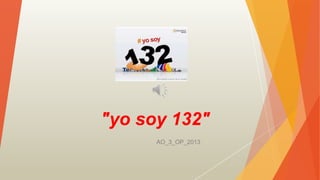 "yo soy 132"
AO_3_OP_2013

 