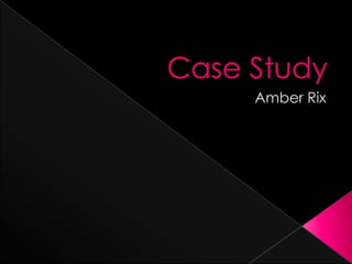 Case Study  Amber Rix 