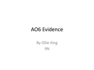 AO6 Evidence
By Ollie King
9N
 