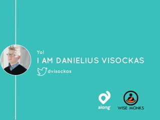 Yo!
I AM DANIELIUS VISOCKAS
dvisockas
 