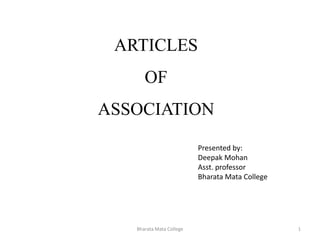 ARTICLES
OF
ASSOCIATION
1Bharata Mata College
Presented by:
Deepak Mohan
Asst. professor
Bharata Mata College
 