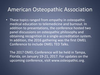 American Osteopathic Association
• These topics ranged from empathy in osteopathic
medical education to telemedicine and b...