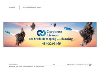 NL 4/9/09                AOA_9_185-09 Corporate Cleaners




                                                                    date
Client Signature
Bulletin • © 2009 Adams Outdoor Advertising. All rights reserved.
 