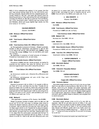 AOAC METHODS (1980) COPPER NAPHTHENATE 79
HN03 (1 +9) to redissolve ppt, adding 1-2 mL excess. Into this
soln, kept almost boiling, pipet 50 mL hot 10% K2Cr04 soln
stirring constantly. Decant while hot thru weighed gooch, pre-
viously heated to 140-150°, and wash ppt several times by
decanting and then on filter with boiling H20 until washings are
colorless. Dry PbCr04 at 140-150° to const wt. From wt PbCr04,
calc. % Pb, using factor 0.6411. (PbCr04 ppt may contain small
amt PbHAs04, which will cause slightly high results, but this
error rarely is >0.1--0.2%.)
CALCIUM ARSENATE
(Caution: See 51.041.)
6.050 Moisture--Official Final Action
See 6.004.
6.051 Total Arsenic-Official Final Action
See 6.007.
6.052 Total Arsenious Oxide (19)-Official Final Action
(a) Not applicable in presence ofnitrates.-Weigh 1 g sample,
transfer to 500 mL erlenmeyer, and dissolve in 100 mL HCI
(1 +3). Heat to 90° and titr. with std KBr03 soln, 6.005(c), using
10 drops Me orange, 6.005(g). From mL std KBr03 soln used,
calc. % As20 3.
(b) Applicable in presence of small amounts of nitrates.-
Proceed as in (a) except to titr. at room temp.
6.053 Water-Soluble Arsenic-Official Final Action
Proceed as in 6.013, and calc. results as As20 s' (In testing Ca
arsenate by this method, low value for H20-sol. As is not
assurance against plant injury when using this product.)
Total Calcium (79)-Officiai Final Action
6.054 Reagents
(a) Ammonium oxalate soln.-Dissolve 40 g (NH4)2C204.H20
in 1 L H20.
(b) Potassium permanganate std soln.-0.1N. Prep. and
stdze as in 50.025-50,026.
6.055 Method I
Dissolve 2 g sample in 80 mL HOAc (1 +3), transfer to 200 mL
vol. flask, dil. to vol., and filter thru dry filter. Transfer 50 mL
aliquot to beaker, dil. to ca 200 mL, heat to bp, and ppt Ca with
(NH4)2C204 soln. Let beaker stand 3 hr on steam bath, filter, and
wash ppt with hot H20. Dissolve ppt in 200 mL H20 contg 25 mL
H2S04(1 +4), heat to ca 70°, and titr. with std KMn04soln. From
mL KMn04 soln used, calc. % Ca.
6.056 Method 1/
(Not applicable in presence of Pb. Caution: See 51.078.)
Weigh 2 g sample, transfer to beaker, add 5 mL HBr (ca 1.38
sp gr) and 15 mL HCI, and evap. to dryness under hood to
remove As. Repeat treatment, add 20 mL HCI, and again evap.
to dryness. Take up with H20 and little HCI, filter into 200 mL
vol. flask, wash, and dil. to vol. Transfer 50 mL aliquot to beaker,
add 10 mL HCI and few drops HN03, boil, and make slightly alk.
with NH40H. Let stand few min and filter. Dissolve ppt in HCI
(1 +4), reppt, filter thru same paper, and wash with hot H20. To
combined filtrates and washings add 20 mL HOAc (1 +3) and
adjust to ca 200 mL. Heat to bp, ppt with (NH4)2C204 soln, and
let stand 3 hr on steam bath. Filter, and wash with hot H20.
Ignite at 950°, and weigh as CaO; or dissolve and titr. as in
6.055. From wt CaO or mL KMn04 soln used, calc. % Ca.
* ZINC ARSENITE *
(Caution: See 51.041.)
6.051 Moisture--Official Final Action
See 6.004.
6.058 Total Arsenic-Official Final Action
Proceed as in 6.007 and calc. as As20 3.
Total Arsenious Oxide--Official Final Action
6.059 Method 1(19)
Bromate titrn. See 4.051, 10th ed.
6.060 Method /I
lodometric titrn. See 4.052, 10th ed.
6.061 Water-Soluble Arsenic-Official Final Action
Proceed as in 6.013, and calc. results as AS20 3.
6.062 Total Zinc (19)-Official Final Action
Gravimetric method. See 4.054, 10th ed.
* COPPER CARBONATE *
Copper-Official Final Action
6.063 Electrolytic Method
See 4.055, 10th ed.
6.064 Volumetric Thiosulfate Method
See 4.056, 10th ed.
COPPER NAPHTHENATE
(Caution: See 51.041.)
Copper (20)-Official First Action
6.065 Titrimetric Method
Accurately weigh sample contg ca 0.2 g Cu into dry g-s flask.
Add 5 mL pet ether to concd products. Add 100 mL H20, 1.5 g
NH4 HF2, and 5-10 g KI. Stopper and shake vigorously until
reaction is complete (usually ca 2 min). Wash stopper and sides
of flask with H20 and titr. with std 0.1N Na2S203 (stdzd against
CuI to light brown. Add starch indicator, 6.005(f), titr. almost to
end point, add 2 g KSCN, shake to dissolve, and complete titrn
to starch end point.
6.066 Electrolytic Method
Accurately weigh sample contg ca 0.2 g Cu into 200 mL
separator. Add 50 mL pet ether and 25 mL HN03 (1 +4), and
shake 2 min. Drain aq. phase into 250 mL beaker and save. Wash
pet ether with 15 and 10 mL HN03 (1 +4), and combine acid
exts. Neutze with NH40H, acidify with 6 mL H2S04 and 4 mL
HN03, and proceed as in 6.015, beginning " ... adjust vol. to 200
mL, ..." using ca 0.5 amp during first 10 min and 1.5-2.0 amp
for ca 20 min.
*Methods for this product are surplus-5ee inside front cover.
 