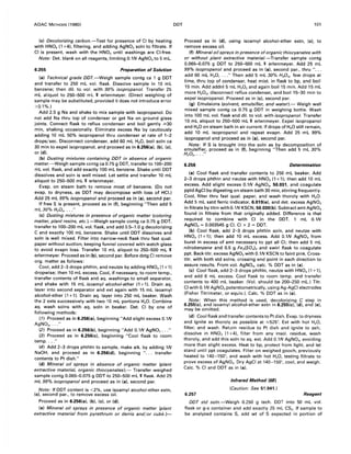 AOAC METHODS (1980)
(c) Decolorizing carbon.-Test for presence of CI by heating
with HN03 (1 +4), filtering, and adding AgN03 soln to filtrate. If
CI is present, wash with the HN03 until washings are CI-free.
Note: Det. blank on all reagents, limiting 0.1N AgN03 to 5 mL.
6.255 Preparation of Solution
(a) Technical grade DDT.-Weigh sample contg ca 1 g DDT
and transfer to 250 mL vol. flask. Dissolve sample in 10 mL
benzene; then dil. to vol. with 99% isopropanol. Transfer 25
mL aliquot to 250-500 mL l erlenmeyer. (Direct weighing of
sample may be substituted, provided it does not introduce error
>0.1%.)
Add 2.5 g Na and shake to mix sample with isopropanol. Do
not add Na thru top of condenser or get Na on ground glass
joints. Connect flask to reflux condenser and boil gently ;;;.30
min, shaking occasionally. Eliminate excess Na by cautiously
adding 10 mL 50% isopropanol thru condenser at rate of 1-2
drops/sec. Disconnect condenser, add 60 mL H20, boil soln ca
30 min to expel isopropanol, and proceed as in 6.256(a), (b), (c),
or (d).
(b) Dusting mixtures containing DDT in absence of organic
matter.-Weigh sample contg ca 0.75 g DDT, transfer to 100-200
mL vol. flask, and add exactly 100 mL benzene. Shake until DDT
dissolves and soln is well mixed. Let settle and transfer 10 mL
aliquot to 250--500 mL l erlenmeyer.
Evap. on steam bath to remove most of benzene. (Do not
evap. to dryness, as DDT may decompose with loss of HCI.)
Add 25 mL 99% isopropanol and proceed as in (a), second par.
If free S is present, proceed as in (f)' beginning "Then add 5
mL 30% H2 0 2 , ••• "
(c) Dusting mixtures in presence of organic matter (coloring
matter, plant resins, etc. ).-Weigh sample contg ca 0.75 g DDT,
transfer to 100--200 mL vol. flask, and add 0.5-1.0 g decolorizing
C and exactly 100 mL benzene. Shake until DDT dissolves and
soln is well mixed. Filter into narrow-neck flask thru fast qual.
paper without suction, keeping funnel covered with watch glass
to avoid evapn loss. Transfer 10 mL aliquot to 250--500 mL l
erlenmeyer. Proceed as in (b)' second par. Before detg CI remove
org. matter as follows:
Cool, add 2-3 drops phthln, and neutze by adding HN03 (1 + 1)
dropwise; then 10 mL excess. Cool, if necessary, to room temp.,
transfer contents of flask and aq. washings to small separator,
and shake with 15 mL isoamyl alcohol-ether (1 + 1). Drain aq.
layer into second separator and ext again with 15 mL isoamyl
alcohol-ether (1+1). Drain aq. layer into 250 mL beaker. Wash
the 2 exts successively with two 10 mL portions H2 0. Combine
aq. wash solns with aq. soln in beaker. Det. CI by one of
following methods:
(1) Proceed as in 6.256(a), beginning "Add slight excess 0.1N
AgN03, .•• "
(2) Proceed as in 6.256(b), beginning "Add 0.1N AgN03 ••• "
(3) Proceed as in 6.256(c), beginning "Cool flask to room
temp...."
(4) Add 2-3 drops phthln to sample, make alk. by adding 1N
NaOH, and proceed as in 6.256(d), beginning " ... transfer
contents to Pt dish."
(d) Mineral oil sprays in absence of organic matter (plant
extractive material, organic thiocyanates).- Transfer weighed
sample contg 0.065-0.075 g DDT to 250--500 mL l flask. Add 25
mL 99% isopropanol and proceed as in (a), second par.
Note: If DDT content is <2%, use isoamyl alcohol-ether extn
(c), second par., to remove excess oil. '
Proceed as in 6.256(a), (b), (c), or (d).
(e) Mineral oil sprays in presence of organic matter (plant
extractive material from pyrethrum or derris and/or cube.)-
DDT 101
Proceed as in (d), using isoamyl alcohol-ether extn, (c), to
remove excess oil.
(f) Mineral oil sprays in presence of organic thiocyanates with
or without plant extractive material. -Transfer sample contg
0.065-0.075 g DDT to 250-500 mL "$ erlenmeyer. Add 25 mL
99% isopropanol and proceed as in (a), second par., thru " ...
add 60 mL H20, ..." Then add 5 mL 30% H20 2, few drops at
time, thru top of condenser, heat mixt. in flask to bp, and boil
15 min. Add addnl 5 mL H20 2 and again boil 15 min. Add 15 mL
more H20 2 , disconnect reflux condenser, and boil 15-30 min to
expel isopropanol. Proceed as in (c), second par.
(9) Emulsions (solvent, emulsifier, and water).- Weigh well
mixed sample contg ca 0.75 g DDT in weighing bottle. Wash
into 100 mL vol. flask and dil. to vol. with isopropanol. Transfer
10 mL aliquot to 250-500 mL "$ erlenmeyer. Expel isopropanol
and H20 on steam bath in air current. If drops of H20 still remain,
add 10 mL isopropanol and repeat evapn. Add 25 mL 99%
isopropanol and proceed as in (a), second par.
Not<;:. If S is brought. into the soln as by decomposition of
emulSifier, proceed as In (f), beginning "Then add 5 mL 30%
H2 0 2 , • •• "
6.256 Determination
(a) Cool flask and transfer contents to 250 mL beaker. Add
2-3 drops phthln and neutze with HN03 (1 +1); then add 10 mL
excess. Add slight excess 0.1N AgN03, 50.031, and coagulate
pptd AgCI by digesting on steam bath 30 min, stirring frequently.
Cool, filter thru fast qual. paper, and wash thoroly with H20.
Add 5 mL satd ferric indicator, 6.019(e), and det. excess AgN03
in filtrate by titrn with 0.1N KSCN, 50.030(b). Subtract amt AgN03
found in filtrate from that originally added. Difference is that
required to combine with CI in the DDT. 1 mL 0.1N
AgN03 = 0.003545 g CI. CI x 2 = DDT.
(b) Cool flask, add 2-3 drops phthln soln, and neutze with
HN03 (1+1); then add 10 mL excess. Add 0.1N AgN03 from
buret in excess of amt necessary to ppt all CI; then add 5 mL
nitrobenzene and 0.5 g Fe2 (S04), and swirl flask to coagulate
ppt. Back-titr. excess AgN03 with 0.1N KSCN to faint pink. Cross-
titr. with both std solns, crossing end point in each direction to
assure results. From vol. AgN03 , calc. % DDT as in (a).
(c) Cool flask, add 2-3 drops phthln, neutze with HN03 (1 +1),
and add 6 mL excess. Cool flask to room temp. and transfer
contents to 400 mL beaker. (Vol. should be 200-250 mL.) Titr.
CI with 0.1N AgN03 potentiometrically, using Ag-AgCI electrodes
(Fisher Titrimeter, or equiv.). Calc. % DDT as in (a).
Note: Whe.n this method is used, decolorizing C' step in
6.255(c), and Isoamyl alcohol-ether extn in 6.255(c), (d), and (e),
may be omitted.
(d) Cool flask and transfer contents to Pt dish. Evap. to dryness
and ignite as thoroly as possible at ";525°. Ext with hot H20,
filter, and wash. Return residue to Pt dish and ignite to ash;
dissolve in HN03 (1 +4), filter from any insol. residue, wash
thoroly, and add this soln to aq. ext. Add 0.1N AgN03, avoiding
more than slight excess. Heat to bp, protect from light, and let
stand until ppt coagulates. Filter on weighed gooch, previously
heated to 140-150°, and wash with hot H2 0, testing filtrate to
prove excess of AgN03 • Dry AgCI at 140-150°, cool, and weigh.
Calc. % CI and DDT as in (a).
6.257
Infrared Method (68)
(Caution: See 51.041.)
Reagent
DDT std soln.-Weigh 0.250 g tech. DDT into 50 mL vol.
flask or g-s container and add exactly 25 mL CS2• If sample to
be analyzed contains S, add wt of S expected in portion of
 