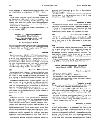 102 6. PESTICIDE FORMULATIONS AOAC METHODS (1980)
sample to be taken for analysis. Shake to dissolve and add small
amt anhyd. Na2S04• Centrf. portion of soln if it is not clear.
6.258 Determination
Weigh sample contg ca 0.25 g DDT into 50 mL vol. flask and
add exactly 25 mL CS2and small amt anhyd. Na2SO•. Let stand
~30 min with occasional shaking. Transfer portion to g-s test
tube and centrf. short time. Transfer to NaCI cell and scan with
infrared spectrophtr, using 0.5 mm cell in region, 8.5-10.5 fLm.
Scan std soln in same manner.
Measure A of DDT peak at 9.83 JLm with baseline from 9.4 to
10.2 JLm, and calc. % DDT.
Dimethyl 2,3,5,6-Tetrachloroterephthalate
(Dacthal) (69)-Official Final Action
(Caution: See 51.011, 51.018, 51.039, 51.040,
51.041,51.045,51.046, and 51.048.)
Gas Chromatographic Method
(Under conditions specified, other pesticides or ingredients may
interfere with GLC analysis, e.g., aldrin has same retention time
as Dacthal. Aldrin and Dacthal may be sepd at 170° column
temp.)
6.259 Apparatus
Gaschromatograph.-l.8 m (6') x Va" id stainless steel column
contg 10% silicone UC-98 (Applied Science Laboratories, Inc.)
on 80-100 mesh silanized Diatoport S (Hewlett-Packard Co., Rt
41, Avondale, PA 19311). Conditions (applicable to Hewlett-
Packard F&M Model 5750)-temps(0): column 200, injection port
240, flame ionization detector 260; H, air, and He carrier flows,
115, 600, and 25 mL/min, resp.; chart speed 0.25"/min; atten-
uation 4x; range setting 1()2 (10-10 amp full scale).
6.260 Preparation of Standard Curve
(a) Dacthal std solns.-Weigh 0.5 g Dacthal (available from
Diamond Shamrock Corp., PO Box 348, Painesville, OH 44077)
into 100 mL vol. flask, add ca 90 mL acetone (soln is rapid), and
dil. to vol. Pipet 5,10, and 15 mL into sep. 25 mL vol. flasks and
dil. to vol. with acetone.
(b) Hexachlorobenzene (HCB) std solns.-Weigh 0.5 g ref.
grade HCB into 100 mL vol. flask, add 90 mL benzene, and dil.
to vol. with benzene. Pipet 1, 2, and 3 mL into sep. 25 mL vol.
flasks and evap. to dryness with current of dry air. Add 20 mL
acetone to each flask and dil. to vol. with acetone.
Inject 5 JLL each dild HCB and Dacthal std at least twice. Prep.
curve of peak area or ht against concn for Dacthal and peak ht
against concn for HCB.
6.261 Determination
(a) Benzene extraction.-Grind granular product. Weigh por-
tion contg ca 300-400 mg Dacthal into Whatman extn thimble
(33 x 88 mm). Cover with glass wool. Place thimble in medium
Soxhlet extractor; add 150-175 mL benzene and 3 glass beads.
Ext 6 hr. Quant. transfer ext to 400 mL beaker and evap. to ca
5 mL on steam bath with dry air current; remove and evap. to
dryness with air current. Add ca 150 mL acetone and let stand
until soln is complete (white, flaky crystals may indicate incom-
plete soln; soln may be hastened by placing flask in ultrasonic
cleaner). Filter soln thru glass wool into 200 mL vol. flask. Wash
beaker with acetone, transfer washings to vol. flask, and dil. to
vol.
(b) Alternative acetone extraction.-Substitute acetone for
benzene in extn. Proceed as in (a) thru "Ext 6 hr." Continue with
"Filter soln thru glass wool ..."
Inject duplicate 5 JLL sample soln into gas chromatograph.
Compare peak ht or peak area to std curve to det. % hexa-
chlorobenzene (HCB) and Dacthal.
Infrared Method
6.262 Preparation of Sample
Grind granula.r product. Weigh sample contg 200-500 mg
Dacthal into Whatman extn thimble. Proceed as in 6.261(a) thru
" ... evap. to dryness with air current." Add 25 mL CS2, allow
ca 30 min for complete soln, and transfer Quant. to 50 mL vol.
flask with CS2, filtering sample thru glass wool. Dil. to vol.
6.263 Preparation of Standard Solution
Weigh 1.25 9 Dacthal into 100 mL vol. flask. Add ca 90 mL CS2
(soln may be hastened by placing flask in ultrasonic cleaner)
and dil. to vol. Pipet 10,15, and 20 mL into sep. 25 mL vol. flasks
and dil. to vol.
6.264 Determination
Set spectrophtr at optimum operating condition. Use 0.5 mm
KBr (or NaCI) matched cells. Fill ref. cell with CS2. Transfer dild
stds to other cell and scan slowly from 1100 to 900 cm-1
• Repeat
with samples. Construct baseline from 1030 to 925 cm-1
and
draw line from midpoint of max. A at ca 964 cm-1
to intersect
baseline. Compute LiA at 964 cm-1
at point of intersection of
stds and sample.
Prep. LiA-concn curve for std; Beer's law is obeyed over concn
range 2-15 mg Dacthal/ mL. Calc. % Dacthal from std curve.
Dicamba (3,6-Dichloro-o-anisic Acid; 2-Methoxy-3,6-
dichlorobenzoic Acid) (70)-Official Final Action
6.265 Reagents and Apparatus
(a) Acetone.-Spectral grade.
(b) Dimethylamine (DMA) soln.-60% (w/w).
(c) Dicamba std.-Ref. grade (Velsicol Chemical Corp.).
(d) Infrared spectrophotometer.-With BaF2 cells, 0.025 mm,
and matched NaCI cells, 0.2 mm.
6.266 Preparation of Sample
(Sample wts are for cell thicknesses specified. For other cells,
adjust wts to yield peak between 30 and 60% T.)
(a) Aqueous solns of DMA salt (4Ib/gal. ).-Pipet, using same
pipet as for std, 5.00 mL sample into tared 25 mL vol. flask and
weigh. Dil. to vol. with acetone. (Use this soln directly in 0.025
mm BaF2 cell.)
(b) Solns of DMA salt (other concentrations).- Prep. as in
(a), adjusting sample size to yield 2.4 g dicamba/25 mL.
(c) Technical dicamba.-Weigh 0.2±0.005 g sample into tared
25 mL vol. flask and dil. to vol. with CS2.
6.267 Preparation of Standard
(a) Liquid formulations.-(1) Aqueous solns of DMA salt (4
Ib/gal.): Weigh 11.98±0.02 g dicamba std into tared 50 mL
beaker. Add 5 mL H20 and 4 mL 60% DMA. Adjust pH to 7.0 by
titrg with 60% DMA soln, using mag. stirrer and pH meter. (All
solids should be dissolved at this time.) Rinse each pH electrode
with two 1 mL H20 rinses (4 mL total), collecting rinses in the
50 mL beaker. Cool soln to room temp. and transfer to tared 25
mL vol. flask. Rinse beaker twice with H20, collecting rinses in
 