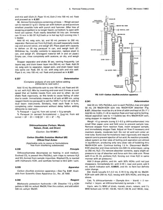 110 6. PESTICIDE FORMULATIONS AOAC METHODS (1980)
and mix well (Soln 2). Pipet 10 mL Soln 2 into 100 mL vol. flask
and proceed as in 6.337.
(b) Aerosol formulations containing oil base.- Weigh aerosol
can to nearest 0.1 g (C). Clamp can with bottom up and puncture
smallest possible hole with punch and hammer. After hiss of
escaping propellent is no longer heard, cut bottom Ya open with
hand can opener. Push nearly detached lid into can. Immerse
can 15 min in 50-70° H20 bath or in hot tap H20 running into 1
L beaker.
Add 50 mL extg soln, (e), and 50 mL pentane to 250 mL
separator. Remove can from H20 bath, dry well (especially inside
cap and around valve), and weigh (D). Place pipet with capacity
to deliver ca 20 mg paraquat in can, and weigh both (E).
Withdraw liq., transfer contents to separator, replace pipet in
can, and weigh (F). (Disregard material left in and on pipet.)
Empty can, rinse completely with acetone, air dry, and weigh
(G).
Stopper separator and shake 30 sec, venting frequently. Let
layers sep, and drain lower layer into 200 mL vol. flask. Add 25
mL extg soln to separator, repeat extn, and drain lower layer
into same vol. flask. Dil. to vol. with extg soln and mix well.
Pipet 5 mL into 100 mL vol. flask and proceed as in 6.337.
6.337 Determination
(Complete analysis of one soln before adding
dithionite to next soln.)
Add 10 mL Na dithionite soln to one 100 mL vol. flask and dil.
to vol. with H20. Mix by inverting end-over-end 3 times at such
speed that air bubble travels from one end to other; do not
shake flask vigorously, as this tends to cause fading of color
due to oxidn. Immediately measure A of soln at 600 nm, using
reagent blank (no paraquat) to set the 100% T orfor ref. side for
dual beam instruments. Similarly, treat each flask in turn,
completing color measurement without delay before adding
dithionite to next soln.
% Paraquat = (JLg/mL from std curve) x 5/g sample.
% Paraquat (in aerosol formulations) = [(JLg/mL from std
curve) x (D - G) x 0.4)/[(C - G) x (E - F)j.
6.338
Dithioearbamates (Ferbam, Maneb,
Nabam, Zineb, and Ziram)
(Caution: See 51.041.)
Carbon Disulfide Evolution Method (86)
Official Final Action
(Applicable only to concs or formulations
free from interfering substances)
Principle
Dithiocarbamates decompose on heating in acid medium.
Evolved CS2 is passed thru Pb(OAc)2 soln traps to remove H2S
and S02 formed from sample impurities. Washed CS2is reacted
with methanolic KOH, and xanthate formed is titrd with I soln.
6.339 Apparatus
Carbon disulfide evolution apparatus.-See Fig. 6:07. Avail-
able from Scientific Glass Apparatus Co., No. JE-l000.
6.340 Reagent
Methanolic potassium hydroxide.-2N. Dissolve 112 g KOH
pellets in 500 mL anhyd. MeOH, filter thru cotton, and add addnl
500 mL anhyd. MeOH.
6.341
37MM O.D.BUlBS
WITH 4 INDENTATIONS
EACH
- I ~ SPHERICAL JOINT
AIR INlET
-10"" RADIUS
20MM TUBING-
LEAO ACETATE TRAPS-
REACTION FLASK
(2NECK-250ML)
I
-! 24/40
FIG. 6:07--<:arbon disulfide evolution apparatus
II
Determination
Add 20 mL 10% Pb(OAc)2 soln to each Pb(OAc)2 trap and pipet
50 mL 2N MeOH-KOH soln into MeOH-KOH absorber (Fig.
6:07). (Absorber must be dry at time of addn and kept at 25±1°.)
Add 50 mL H2S04 (1 +4) to reaction flask and heat acid to boiling.
Adjust aspiration rate to "-'S:1 bubble/sec thru MeOH-KOH soln,
using stopper in reaction flask.
Weigh "-'S:5 g sample (contg 0.1-0.3 g dithiocarbamates) into
small filter paper cone and fold cone to prevent sample loss.
Remove stopper from reaction flask, insert wrapped sample,
and immediately stopper flask. Adjust air flow if necessary and
maintain steady, moderate boil. Do not let acid soln enter air
inlet tube. Some dust formulations react vigorously and require
special care to prevent ejection of hot acid. As reaction proceeds,
adjust system so that rates of boiling and aspiration are almost
in equilibrium, producing only very slow rate of bubbling thru
MeOH-KOH soln. Continue boiling 1.5 hr. Disconnect MeOH-
KOH absorber and rinse contents into 500 mL erlenmeyer, using
ca 250 mL H20. (To remove absorber contents, apply slight air
pressure to top of absorber and force soln thru side arm. Rinse
with 4 ca 25 mL portions H20, forcing out rinse H20 in same
manner with air pressure.)
Add 3 drops phthln, and titr. with 30% HOAc until red just
disappears. Immediately titr. with O.lN I; near end point, add 5
mL starch indicator soln, 6.005(f), and titr. to faint but definite
color change.
Det. blank (usually 0.1-0.2 mL 0.1N I) by dilg 50 mL MeOH-
KOH soln with 250 mL H20, neutzg with 30% HOAc, and titrg as
above.
Calc. % dithiocarbamate = (Sample titrn - blank) x (I nor-
mality) x (equiv. wt dithiocarbamate)/(g sample x 10).
Equiv. wts (';2 MW) of zineb, maneb, ziram, nabam, and ('/3
MW) ferbam are 137.87, 132.65, 152.91,128.18, and 138.82, resp.
 