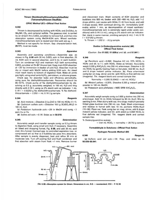 AOAC METHODS (1980) FORMALDEHYDE 111
Thiram (Bis(dimethylthiocarbamoyl)disulfide)
(Tetramethylthiuram Disulfide)
CIPAC Method (87)-Official Final Action
6.342 Principle
Thiram is decomposed by boiling with HOAc and Zn(OAc)2 to
Me2 NH, CS2, and carbonyl sulfide. The gaseous mixt. is carried
by air stream thru CdSO. scrubber to remove H2S, and then into
absorption system contg MeOH-KOH soln. Mixed xanthate-
monothiocarbamate soln is neutzd and titrd with std aq. I.
Method is not specific for thiram. Sep. characterization test,
29.171, must be made.
6.343 Apparatus
Assembly and operating conditions.-Assemble app. as
shown in Fig. 6:08 with 30 mL CdSO. soln in first absorber, 25
mL KOH soln in second absorber, and 5 mL in each bubbler.
Turn on condenser H20 and maintain H20 bath surrounding
CdSO. scrubber at 70-800
thruout test. Keep main KOH absorber
at <250
by immersion in beaker of cold H,O. Absorber must be
dry or rinsed with MeOH before adding KOH soln. Air bleed
must reach nearly to bottom of digestion flask. Make all joints
gas-tight, using small amts H3PO., petrolatum, or silicone grease.
Check app. for absorber leaks and efficiency periodically,
using pure Na diethyldithiocarbamate. Recoveries should be
99-101 %. Check purity of Na diethyldithiocarbamate by dis-
solving ca 0.5 g, accurately weighed, in 100 mL H20 and titrg
directly with 0.1N I, using ca 2% starch soln as indicator. 1 mL
0.1N I = 0.02253 g Na diethyldithiocarbamate. % Na diethyldi-
thiocarbamate = 2.253 x mL 0.1N I/g sample.
6.344 Reagents
(a) Acid mixture.-Dissolve 2.5 g ZnO in 100 mL HOAc (1+1).
(b) Cadmium sulfate soln.-Dissolve 18.5 g 3CdSO•.8H20 in
100 mL H20.
(c) Potassium hydroxide soln.-2N in MeOH and contg <1
ppm Cu or Fe.
(d) Iodine std so/no -Q.1N. Stdze as in 50.019.
6.345 Determination
Accurately weigh and transfer sample contg ca 0.3 g thiram
to digestion flask, using small amt H20, if necessary. Assemble
air bleed and dropping funnel, Fig. 6:08, and add 20 mL acid
mixt. thru funnel. Connect app. to controlled aspiration (vac. or
compressed air) so that ca 3 bubbles/sec pass thru absorbers.
After sample is evenly dispersed, heat and reflux 30 min at
moderate rate. Turn off cooling H20 and flush condenser and
first absorber with steam from flask ,,;1 min. Remove burner
20ml.
50 ml.
,
I
Shia!d--i
I
I
and disconnect train. Wash contents of KOH absorber and
bubblers into 600 mL beaker with 300-400 mL H20, add 1-2
drops phthln, just neutze with HOAc (1 +9) from buret, and add
3 drops excess. With continual stirring, titr. immediately (pref-
erably within 1 min, as decomposition of mixed xanthate/
monothiocarbamate soln is extremely rapid under acidic con-
ditions) with 0.1N I (t mL), using ca 2% starch soln as indicator.
Det. blank in same manner, omitting sample (b mL). 1 mL 0.1N
I = 0.01202 g thiram.
% Thiram = 1.202 (t - b)/g sample.
6.346
Dodine (n-Dodecylguanidine acetate) (88)
Official Final Action
(Caution: See 51.022, 51.028(a) and (d). and 51.041.)
Reagents
(a) Perch/oric acid.-Q.05N. Dissolve 4.2 mL 72% HCIO. in
HOAc and dil. to 1 L with HOAc. Stdze as follows: Accurately
weigh 0.200 g KHC.H.O. into 250 mL erlenmeyer. Dissolve in 20
mL HOAc by gently heating flask on hot plate. Add 80 mL Ac20
and 8 drops metanil yellow indicator, (b). Place erlenmeyer
contg bar on mag. stirrer and titr. with HCIO. to first definite red
(magenta). Titr. reagent blank and correct sample titer.
Normality = 0.200/(0.20422 x net mL HCIO.)
(b) Metanil yel/ow.-0.20%. Dissolve 0.200 g metanil yellow
powder in 100 mL MeOH.
(e) Potassium acid phtha/ate.-NBS SRM KHC.H.O•.
6.347 Determination
Accurately weigh sample contg ca 0.600 g dodine into 250 mL
erlenmeyer. Add 10 mL HOAc followed by 90 mL Ac,O. Mix by
swirling 5 min. Filter slurry with vac. thru large, medium porosity
fritted glass buchner into 250 mL vac. flask. Wash erlenmeyer
and residue in funnel with two 10 mL portions HOAc-Ac20
(10+90). Place vac. flask contg bar on mag. stirrer, add 8 drops
metanil yellow indicator, and titr. with stdzd ca 0.05N HCIO. to
first definite red (magenta). Titr. reagent blank and correct
sample titer.
% Dodecylguanidine acetate
6.348
= (net mL HCIO. x normality x 28.75)/g sample
Formaldehyde in Solutions-Official Final Action
Hydrogen Peroxide Method (89)
Reagents
(a) Sulfuric acid std so/n.-1N. Prep. and stdze as in
50.039-50.041.
FIG. 6:08-Absorption system for thiram. Dimensions in em; N.S. = nonstandard; 810 = f10/30
 