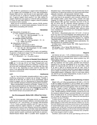 AOAC METHODS (1980) MALATHION 115
Add 35--40 mL cyclohexane to reagent blank followed by 2
mL Cu reagent and immediately dil. to vol. with cyclohexane.
Stopper flask and mix. Use this soln to zero spectrophtr, using
1 cm cells at max. A, ca 420 nm. Proceed as above for sample.
Det. A against reagent blank exactly 2 min after adding Cu
reagent. Slight haze may appear on initial diln with cyclohexane.
If it does not clear after adding Cu reagent, check for presence
of excessive H2 0 in analysis.
Water can be introduced by EtOAc, acetone, CH3CN, alcohol,
tetrahydrofuran, or contaminated glassware. Correct this con-
dition before proceeding with analysis.
6.369 Calculations
(a) Absorptivity of samples (a).-
(1) Tech. malathion and emulsifiable concs
a = (A x 50 x 50 x 50)/(mg sample x 5 x 5)
= (A x 5000)/mg sample
(2) Wettable powders and dusts
a = (A x 100 x 50 x 50)/(mg sample x 10 x 5)
= (A x 5000)/mg sample
(b) Absorptivity of stds (a').-
(1) Malathion: Use formula in (a)( 1).
(2) Potassium O,O-dimethyl phosphorodithioate
a' =[(A x 50 x 50 x 50)/(mg sample x 5 x 5)] x 0.5939
= (A x 2969)/mg sample,
where 0.5939 is factor to convert K salt to equiv. wt malathion.
(In general, a of stds are in range 17.2-17.6, corrected for quality
of std, at concn 1 mg/mL in 1 cm cell.)
(3) % Malathion = (a x % purity of std)/a'
6.370 Preparation of Standard Curve (Optional)
Transfer 3, 4,5, and 6 mL aliquots centrfgd EtOAc soln of std,
6.368, par. 3, into sep. 50 mL vol. flasks. Proceed with color
development, and plot A against wt malathion in aliquot. Use
std curve with considerable caution, since fade rate may vary
from day to day, depending on solvs used for analysis. Std
curve is not appropriate where fluctuations in temp. occur in
laboratory environment.
6.371 Interferences
Test for free O,O-dimethyl phosphorodithioic acid or other
interfering components in sample ext as follows: Transfer 2
drops ext to test tube, dil. with ca 10 mL cyclohexane, add 8
drops Cu reagent, and mix. Development of discernible yellow
in soln indicates necessity of obtaining sample-blank correction.
Obtain sample-blank correction as follows: Transfer 5 or 10
mL aliquot sample to 50 mL vol. flask and dil. to vol. with EtOAc.
(Do not add alc. NaOH soln.) For color development, transfer 5
mL dild sample soln and continue as in 6.368. Correct A for
base-treated sample and proceed with calcn.
Gas Chromatographic Method (96)-Official First Action
6.372 Apparatus
(a) Gas chromatograph.-With glass column, on-column in-
jection system, flame ionization detector, and electrometer with
sensitivity of ~1O-11 amp driving 1 mv recorder. Drift should be
<1%/hr. Totally solid state amplifier with FET input is recom-
mended. Electronic digital integrator or computer calcd area
measurements must be used. Integrator should have independ-
ent controls for selection of up and down slope sensitivities so
that start and stop integration points can be selected. Automated
sample injection system contributes significantly to precision.
Hewlett-Packard Model 7600 is suitable when equipped as
described. Equiv. instrumentation may be used but may require
modification of operating conditions to obtain good peak shape,
adequate resolution, and appropriate retention times.
Typical conditions for Hewlett-Packard Model 7600 (instru-
ment may have to be adjusted to give complete resolution of
well shaped peaks): Cycle timers (min): analysis and stop
integrate, 16; range, 103; temps (0): oven 180, injection port 200,
flame detector 300; gas flow rotameters (mL/min): H 35, air
425, He carrier gas 30; integrator settings (adjusted so that
deflections on slope meter do not exceed ±50% before injec-
tion): noise suppression max., slope sensitivity up and down
0.1, BL reset delay 0.15, area threshold 1000; retention times
(min): malathion 10, internal std 6, min. time between malathion
and internal std 3.5.
(b) Column.-Borosilicate glass tube 1.22 m (6') x 4 mm id,
6 mm od, bent to fit chromatograph and packed with 5% SP-
2401 or OV-210 on Gas-Chrom Q or Supelcoport (100/120 mesh).
Can be purchased as prepd packing from Supelco, Inc., (specify
"Pesticide Grade"); Alltech Associates, 202 Campus Dr, Arling-
ton Heights, IL 60006; and Applied Science Laboratories, Inc.
Use exclusively for malathion analysis.
(e) Glass wool.-Silane treated. (No. 14502, Applied Science
Laboratories, Inc.)
(d) Syringes.-10 ILL, Series 700, Hamilton Co.
(e) HI-EFF Fluidizer.-Applied Science Laboratories, Inc.
6.373 Reagents
(a) Internal std soln.-1.2% m-Diphenoxybenzene in CHCI3 •
Must not contain any impurities which elute at or near malathion
peak. Bring soln to consistent temp. above ambient (e.g. 25°)
before taking aliquots.
(b) Malathion std solns.-Accurately weigh ca 170, 200, and
230 mg malathion std (anal. grade, available from American
Cyanamid Co.) into sep. preweighed 25 mL vol. flasks. Add by
pipet 5 mL internal std soln and dil. to vol. with CHCI3 • Label
A, B, and C. Soln B is working std soln for detn; solns A
and C are used for linearity check and to guard against weighing
error in prepn of working std soln. Solns are stable ca 4 weeks
if kept tightly sealed in refrigerator. Warm to room temp. before
use. Soln B can be prepd independently of solns A and C, if
conditions of linearity check are met.
6.374 Preparation and Conditioning of Column
Weigh 6.25 g of trifluoropropylsilicone (SP-2401 or' OV-210)
in 250 mL beaker and dissolve in 125 mL EtOAc. Stir to obtain
vortex and add 25 g solid support (Gas-Chrom Q or Supelcoport,
100/120 mesh) with continued agitation. Filter slurry thru What-
man No.1 paper, or equiv., on buchner, using gentle vac. to
minimize evapn of soIv. Continue filtration until drop rate is ca
1/sec. Transfer packing to HI-EFF Fluidizer, connect source of N
thru pressure reducer to base, and place fluidizer on controlled
temp. hot plate set for 75°. Continue gas flow until soIv. vapors
can no longer be detected by odor, taking care that packing is
not blown out top of fluidizer.
To pack column, attach 75 mm funnel to exit end of prebent
glass tube. Tap tube with pencil or small wooden rod, and add
prepd packing in small amts until exit end is filled to ca 15 mm
from end. Move funnel to entrance end of column. Insert pledget
of silane-treated glass wool in exit end and attach source of
moderate vac. to this end. Continue to add packing slowly with
tapping until tube is filled to ca 20 mm from entrance end. Insert
pledget of silane-treated glass wool in entrance end, compress-
ing it only enough to hold it in place.
Condition column with He carrier gas flowing at 30 mL/min
 