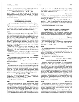AOAC METHODS (1980) PHORATE 119
~1% for successive injections. Average last 2 peak ht ratios for
sample and for std, resp., and calc. % Me parathion.
% Me parathion = (R/R') x (W'/W) x (p/n
where Rand R' = avo peak ht ratios of Me parathion to
acetophenone for sample and std, resp.; Wand W' = mg sample
and std, resp.; P = % purity of std; and F = 1 for tech. and 2 for
emulsifiable samples.
Methyl Parathion in Water-based
Microencapsulated Formulations
Gas Chromatographic Method (t02)-Official First Action
6.409 Principle
Me parathion is released from microcapsules by grinding, and
is extd into CH3CN. Dimethoate is added as internal std and
concn of Me parathion is detd by flame ionization GLC.
6.410 Apparatus
(a) Gas chromatograph.-Perkin-Elmer Model 900, or equiv.,
with flame ionization detector, glass lined injection port, 1 mv
strip chart recorder, and 1.8 m x 2 (id) mm glass column packed
with 3% OV-17 on 80-100 mesh Supelcoport (Supelco, Inc.).
Typical operating conditions: temps (0): column 200, injection
port 225, detector 250; flow rates (mL/min): He carrier gas 35,
air 400, H optimize for max. sensitivity; sample: 1 ~L CH3CN
contg dimethoate and Me parathion with retention times of ca
3 min and 4 min, resp. Injection vol. may be varied to give peak
hts 50-90% of full scale.
(b) Sample grinder.-Spex Industries Mixer/Mill No. 8000
(Spex Industries, Inc., PO Box 798, Metuchen, NJ 08840) or 40
mL Corning 7726 glass tissue grinder (No. 441969, Corning
Glass Works).
(c) Weighing dishes.-With natural AI surface towhich sample
does not stick (Fisher Scientific Co., No. 8-732, or equiv.).
6.411 Reagents
(a) Dimethoate.-Cygon® insecticide, anal. grade (obtainable
from American Cyanamid Co.).
(b) Methyl parathion.-Anal. grade (obtainable from Mon-
santo Chemical Co.).
6.412 Determination of Correction Factor
Prep. 2 duplicate std solns by accurately weighing ca 0.1 g Me
parathion and ca 0.1 g dimethoate directly into same 50 mL vol.
flask, and dilg to vol. with CH3CN. Shake thoroly to dissolve.
Inject ca 1 ~L each soln into gas chromatograph. Repeat
injections until ratio of peak hts is reproducible; then record
peak hts and attenuations for dimethoate and Me parathion.
CF = (Pd X Wmp)/(Pmp x Wd).
where CF = correction factor, Pd = peak ht x attenuation for
dimethoate, Wmp = g Me parathion, Pmp = peak ht x attenuation
for Me parathion, and Wd = g dimethoate.
Average results for the 2 solns.
6.413 Preparation of Sample
Prep. duplicate samples as follows: Thoroly shake sample
container to assure that slurry of microcapsules is homogene-
ous. Withdraw ca 1 g sample using medicine dropper while
stirring. Immediately discharge contents into tared AI weighing
dish, and record exact wt. Transfer to Mixer/Mill or glass tissue
grinder, using small amt of CH3CN. (If anal. balance can accom-
modate grinder, sample may be weighed directly in it.) Add ca
30 mL CH3CN and grind ca 4 min. Quant. transfer ground sample
to 100 mL vol. flask, using CH3CN. Accurately weigh ca 0.2 g
dimethoate in tared AI weighing dish, transfer quant. to vol.
flask, and dil. to vol. with CH3CN.
6.414 Determination
Inject ca 1 ~L soln contg sample and internal std into gas
chromatograph. Record peak hts and attenuations for dime-
thoate and Me parathion.
wt % Me parathion = (Pmp x Wd x CF X 100)/(Pd x Wl.
where Pmp = peak ht x attenuation for Me parathion, Wd = g
dimethoate, CF = correction factor, Pd = peak ht x attenuation
for dimethoate, and W = g sample.
Analyze duplicate samples and avo results.
Phorate (Thimet®) (O,O-Diethyl S-(Ethylthio)methyl
Phosphorodithioate) (t03)-Official Final Action
(Applicable to analysis of 5 and 10% granules. Presence of other
pesticides and extractable org. materials such as dispersing
agents, emulsifiers, and solvs requires testing for interference.)
6.415 Apparatus
(a) Infrared spectrophotometer.-Capable of measurement in
7.9--8.6 ~m range; with 0.5 mm cell.
(b) Chromatographic tube.-15 x 450 mm with stopcock or
Ultramax valve (Fischer & Porter Co., Lab Crest Scientific Div.,
Cat. No. 274-019 or 274-100).
6.416 Reagents
(a) Phorate reference std.-Purified (obtainable from Ameri-
can Cyanamid Co.).
(b) Phorate std soln.-Accurately weigh by difference from
Smith or Lunge pipet 1.0--1.1 g Phorate Ref. Std into 250 mL
beaker contg 45 mL CH3CN.
(c) Cyclohexane.-Practical grade.
(d) Acetonitrile.-Practical grade, bp 82-84'.
6.417 Preparation of Sample Solution
(Caution: See 51.011, 51.040, and 51.043.)
Accurately weigh 20±0.01 g sample of 5% granular material
(10±0.01 g for 10%). Place small glass wool plug in bottom of
chromatgc tube, transfer sample to tube, and gently tap sides
with spatula or rod to settle contents. Place 250 mL beaker under
column. Add 50 mL CH3CN to column and let percolate thru at
rate of 40--50 drops/min until flow stops. Place beakers contg
std (from 6.416(b)) and samplesolns in shallow H20 bath at
30--35° and evap. under gentle stream of air until odor of CH3CN
is no longer detectable. (Sample solns on evapn will change
from clear to cloudy and then to residue of 2 layers.) Treat
residue with four 5 mL portions and one 4 mL portion cyclo-
hexane, quant. transferring cyclohexane layers to 25 mL vol.
flask. (Keep cyclohexane-immiscible layer in beaker during each
extn.) Dil. to vol. with cyclohexane.
6.418 Determination
Using hypodermic syringe, fill 0.5 mm cell with prepd std
soln, and obtain IR spectrum from 7.9 to 8.6 ~m. (With single
beam instrument, adjust to give 75% Tat 8.2 ~m with cell contg
std soln in position.) Using same instrument settings, treat
prepd sample solns similarly.
Draw baseline from inflection points 8.10 to 8.48 ~m. Draw
perpendicular from 0 radiation line thru absorption peak, and
measure distance from 0 to baseline (Y) and from 0 to absorption
 