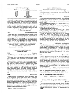 AOAC METHODS (1980) NITROGEN 129
Table 7:04 Sample Weight
Protein, %
6-24
25-40
41-50
51-60
61-90
>90
Sample, 9
1.5±0.1
1.0±0.1
0.B±0.1
0.HO.1
0.5±0.01
Weigh sample equiv.
to 50 mg N
Place stds in tray in increasing order of concn, followed by
group of samples. Analyze lowest concn std in duplicate, dis-
carding first peak. Precede and follow each group of samples
with std ref. curve to correct for possible drift. Analyze stds and
samples at rate of 40!hr, 2!1 sample-to-wash ratio. Prep. std
curve by averaging peak hts of first and second set of stds. Plot
avo peak ht stds against N concn contained in each 250 mL tube.
7.032
% Protein = [(mg N!250 mL from graph)
x 6.25 x 100l/mg sample
Titrimetric Determination
Digest as in 7.031. Cool 5 min and add only enough H20 to
dissolve salts (70-75 mL). Cool and attach digestion tube to
distn head according to manufacturer's directions. Place receiver
flask contg 25 mL std acid, 2.055(j}, and 5--7 drops Me red
indicator on platform. Condenser tip must be below surface of
std acid soln. Add 50 mL NaOH-K2S soln to tube and steam
distil vigorously until 125 mL distillate collects. Titr. excess acid
with std 0.1N NaOH soln, 2.055(k). Correct for reagent blank.
% N = [(mL std acid x normality acid) - (mL std NaOH
x normality NaOH)] x 1.4007!g sample
% crude protein = % N x 6.25
7.033
Urea and Ammoniacal Nitrogen (13)
Official Final Action
Reagents
(a) Defoaming so/n.-Dow Corning Corp. Antifoam B Emul-
sion.
(b) Urease so/n.-Prep. fresh soln by dissolving stdzd urease
in H20 so that each 10 mL neutzd soln will convert N of ~0.1 g
pure urea.
Standardization.-To det. alky of com. urease prepn dissolve
0.1 gin 50 mL H20 and titr. with 0.1N HCI, using Me red, 2.055(0.
Add same vol. 0.1N HCI to each 0.1 g urease in prepg urease
soln. To det. enzyme activity, prep. ca 50 mL neutzd 1% soln.
Add different amts of soln to 0.1 g samples pure urea and follow
with enzyme digestion and distn as in detn. Calc. activity of
urease prepn from amt of this urease soln that completely
converted urea, as detd by complete recovery of N by distn.
(c) Calcium chloride so/n.-Dissolve 25 g CaCI2 in 100 mL
H20.
7.034 Determination
Place 2 g sample in Kjeldahl flask with ca 250 mL H20. Add
10 mL urease soln, stopper tightly, and let stand 1 hr at room
temp. or 20 min at 40°. Cool to room temp. if necessary. Use
addnl urease soln if feed contains >5% urea (ca 12% protein
equiv.). Rinse stopper and neck with few mL H20. Add ~2 g
MgO (heavy type). 5 mL CaCI2 soln, and 3 mL defoaming soln,
and connect flask with condenser by Kjeldahl connecting bulb.
Distil 100 mL into measured vol. std acid, 2.055(j), and titr. with
std alkali, 2.055(k). using Me red, 2.055(0.
*Surplus method---see inside front cover.
Urea (14)--Official Final Action
(Applicable to animal feeds and their ingredients)
7.035 Apparatus
Spectrophotometer.-Instrument with max. band width 2.4
nm at 420 nm, with 1 em cells.
7.036 Reagents
(a) p-Dimethy/aminobenza/dehyde (DMAB) so/n.-Dissolve
16.00 g (Eastman Kodak Co. No. 95 only) in 1 L alcohol and add
100 mL HCI. Stable 1 month. Prep. new std curve with each new
batch of reagent.
(b) Zinc acetate soln.-Dissolve 22.0 g Zn(OAc)2.2H,O in H20,
add 3 mL HOAc, and dil. to 100 mL.
(c) Potassium ferrocyanide so/n.-Dissolve 10.6 g K4 Fe(CN)6
.3H20 in H20 and dil. to 100 mL.
(d) Vegetable charcoa/.-Darco G-60.
(e) Phosphate buffer so/n.-pH 7.0. Dissolve 3.403 g anhyd.
KH2P04 and 4.355 g anhyd. K2HP04 sep. in ca 100 mL portions
freshly distd H20. Combine solns and dil. to 1 L with H20.
(f) Urea std so/ns.-(1) Stock so/n.-5 mg!mL. Dissolve
5.000±0.001 g reagent grade urea in H20 and dil. to 1 L with
H20. (2) Working so/ns.--0.2, 0.4, 0.6, 0.8, 1.0, 1.2, 1.4, 1.6, 1.8,
and 2.0 mg urea!5 mL. Pipet 2, 4, 6, 8, 10, 12, 14, 16, 18, and 20
mL stock soln into 250 mL vol. flasks and dil. to vol. with
phosphate buffer. (3) Reference so/n.-Use std soln contg 1.0
mg urea!5 mL as ref. std. Store at <24°. Stable 1 week.
7.037 Preparation of Standard Curve
Pipet 5 mL aliquots of working std solns into 20 x 150 mm
(25 mL) test tubes and add 5 mL DMAB soln to each. Prep.
reagent blank of 5 mL buffer soln and 5 mL DMAB soln. Shake
tubes thoroly and let stand 10 min in H2 0 bath at 25°. Read A
in 1 em cell at 420 nm with reagent blank at zero A. Plot A
against concn urea. Plot should be straight line; if not, repeat,
using new lot of DMAB.
7.038 Determination
Weigh 1.00 g ground sample into 500 mL vol. flask. Add 1 g
charcoal, ca 250 mL H20, 5 mL Zn(OAc)2 soln, and 5 mL K4 Fe(CN)6
soln. Shake mech. 30 min and dil. to vol. with H20. Let stand
until ppt settles. Decant thru Whatman No. 40 paper and collect
clear filtrate. Pipet 5 mL filtrate into test tube, add 5 mL DMAB
soln, and shake thoroly. Include reference std (5 mL soln (f)(3)
and 5 mL DMAB soln) and reagent blank with each 'group of
samples. Let stand 10 min in H20 bath at 250
• Read A at 420 nm
against reagent blank.
% Urea = (1.0 x AsamPle x 100)!(Astd X mg sample in aliquot).
7.039 * Albuminoid Nitrogen-Official Final Action *
Pptn with Cu(OH)2 and N detn. See 22.020-22.021, 10th ed.
7.040 * Amido Nitrogen-Official Final Action *
% total N - % albuminoid N = % amido N.
Nitrate and Nitrite Nitrogen (15}-Official Final Action
7.041 Princ;ple
Nitrate and nitrite are extd with Cd and Ba chloride soln. Bulk
of sol. proteins are pptd in alk. soln and clarified soln is passed
thru metallic Cd column, reducing nitrate to nitrite. Nitrite is
measured colorimetrically. (Caution: Cd salts are toxic. See
51.084.)
 
